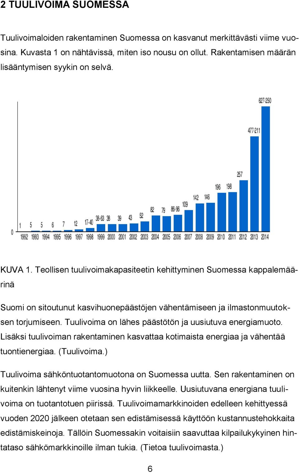 Teollisen tuulivoimakapasiteetin kehittyminen Suomessa kappalemäärinä Suomi on sitoutunut kasvihuonepäästöjen vähentämiseen ja ilmastonmuutoksen torjumiseen.