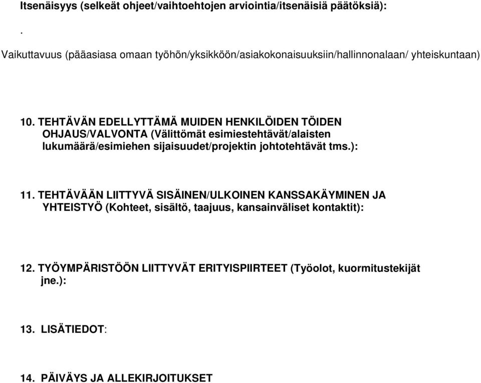 TEHTÄVÄN EDELLYTTÄMÄ MUIDEN HENKILÖIDEN TÖIDEN OHJAUS/VALVONTA (Välittömät esimiestehtävät/alaisten lukumäärä/esimiehen sijaisuudet/projektin
