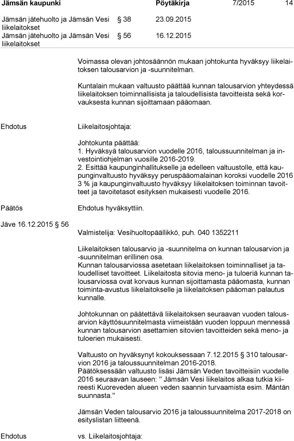 Liikelaitosjohtaja: Johtokunta päättää: 1. Hyväksyä talousarvion vuodelle 20