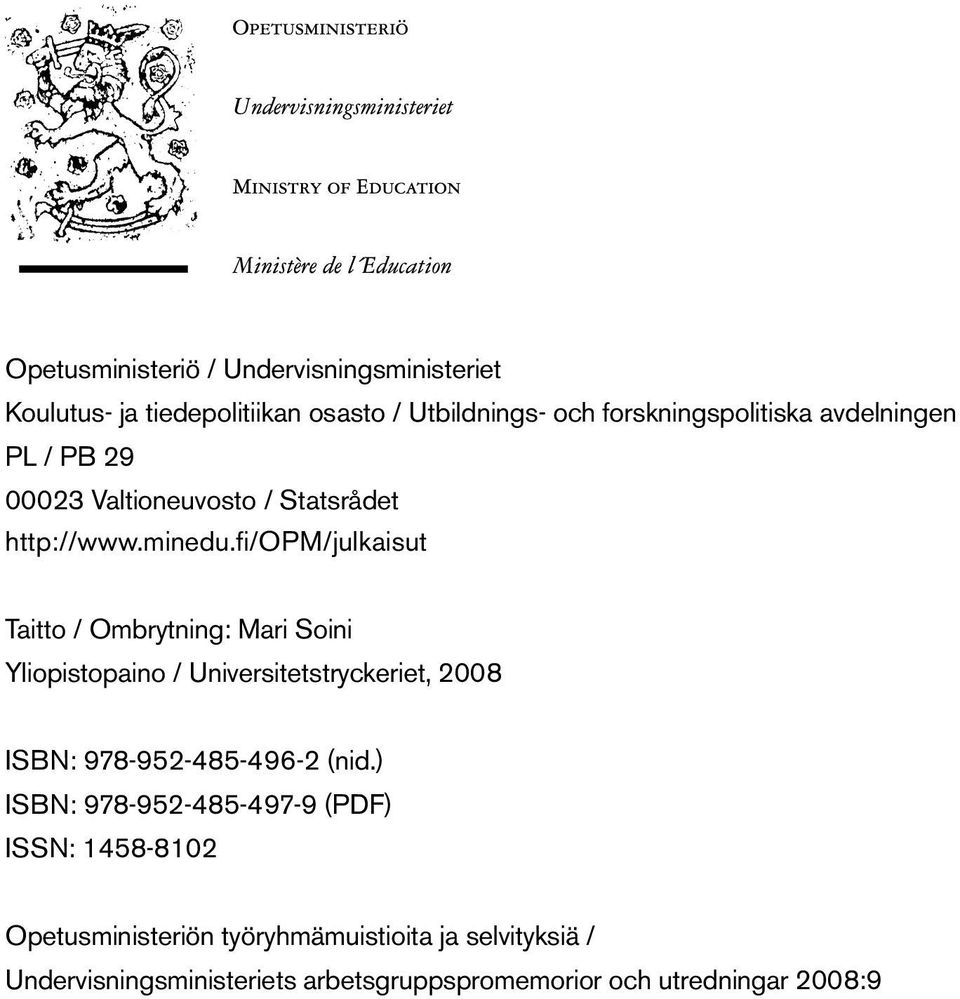 fi/opm/julkaisut Taitto / Ombrytning: Mari Soini Yliopistopaino / Universitetstryckeriet, 2008 ISBN: 978-952-485-496-2