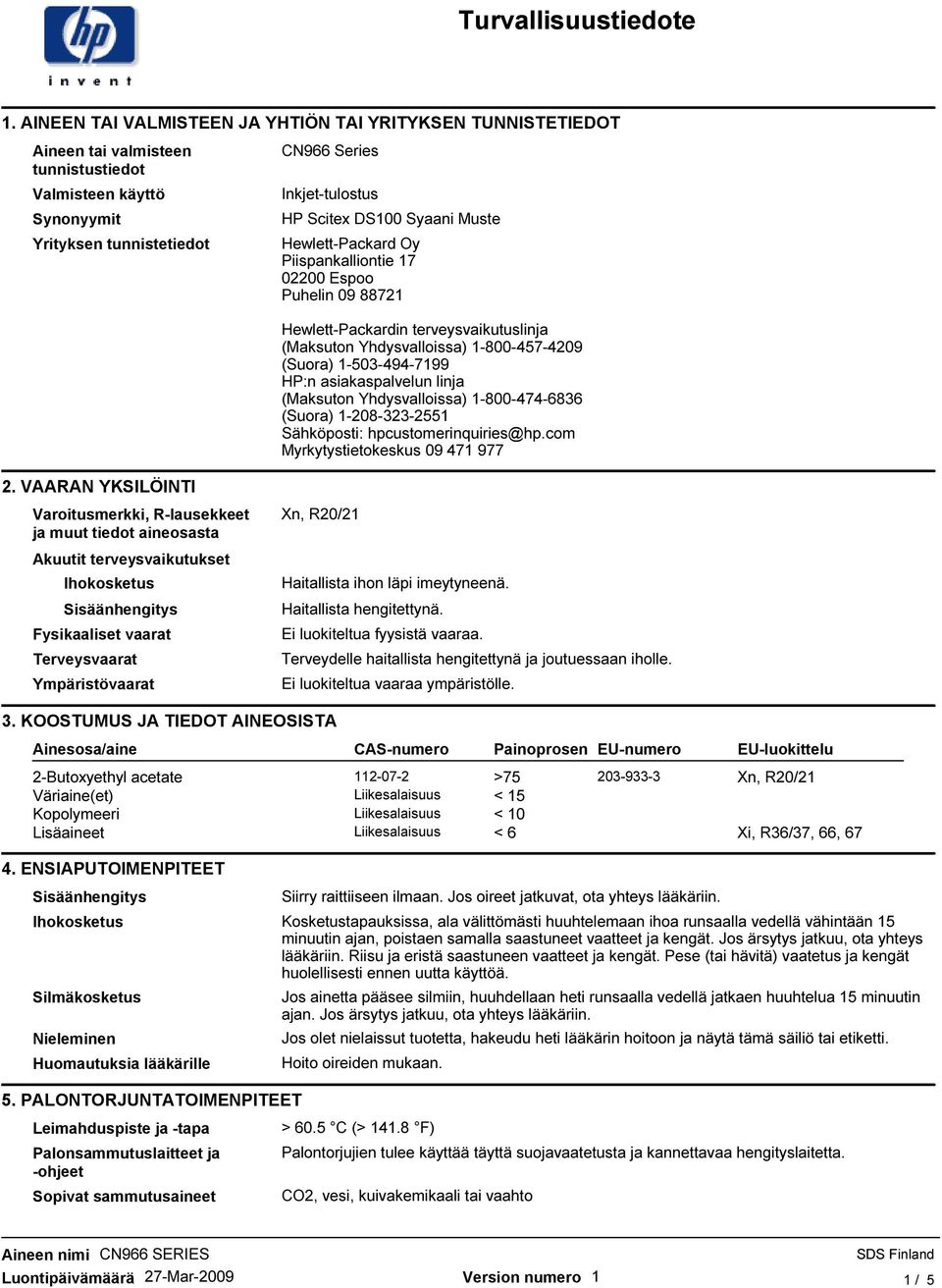 asiakaspalvelun linja (Maksuton Yhdysvalloissa) 1-800-474-6836 (Suora) 1-208-323-2551 Sähköposti: hpcustomerinquiries@hp.com Myrkytystietokeskus 09 471 977 2.