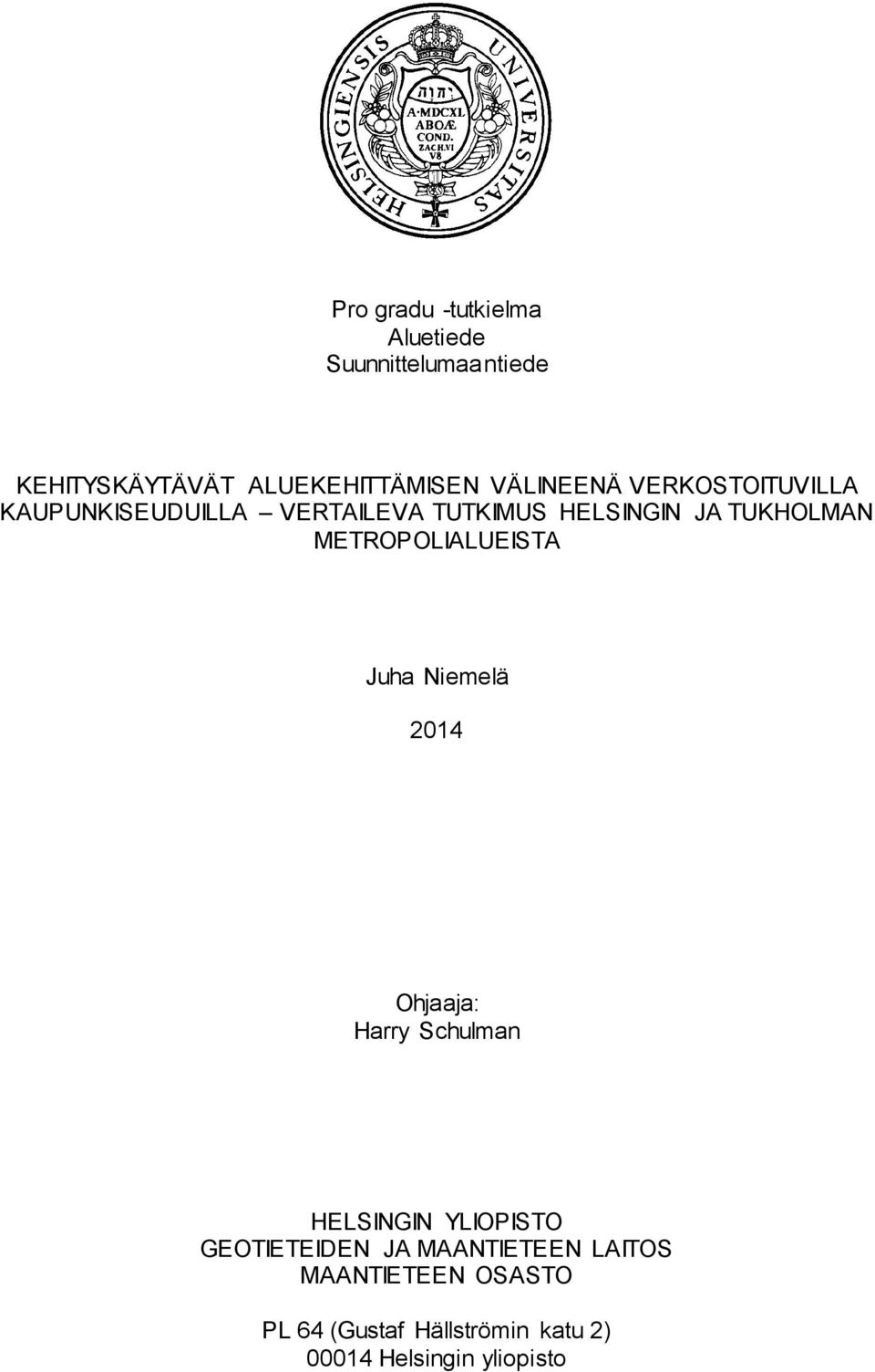 METROPOLIALUEISTA Juha Niemelä 2014 Ohjaaja: Harry Schulman HELSINGIN YLIOPISTO