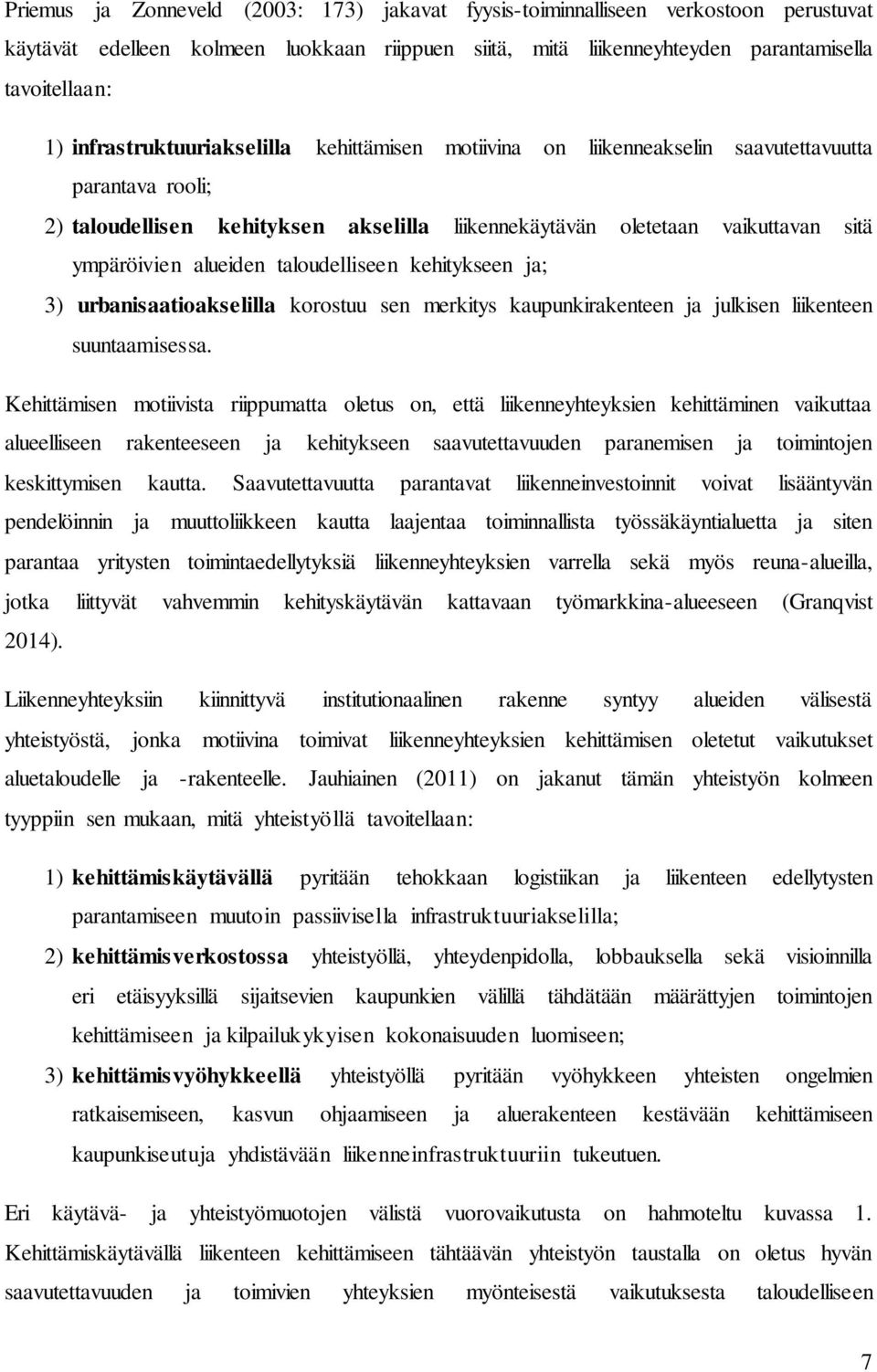 alueiden taloudelliseen kehitykseen ja; 3) urbanisaatioakselilla korostuu sen merkitys kaupunkirakenteen ja julkisen liikenteen suuntaamisessa.