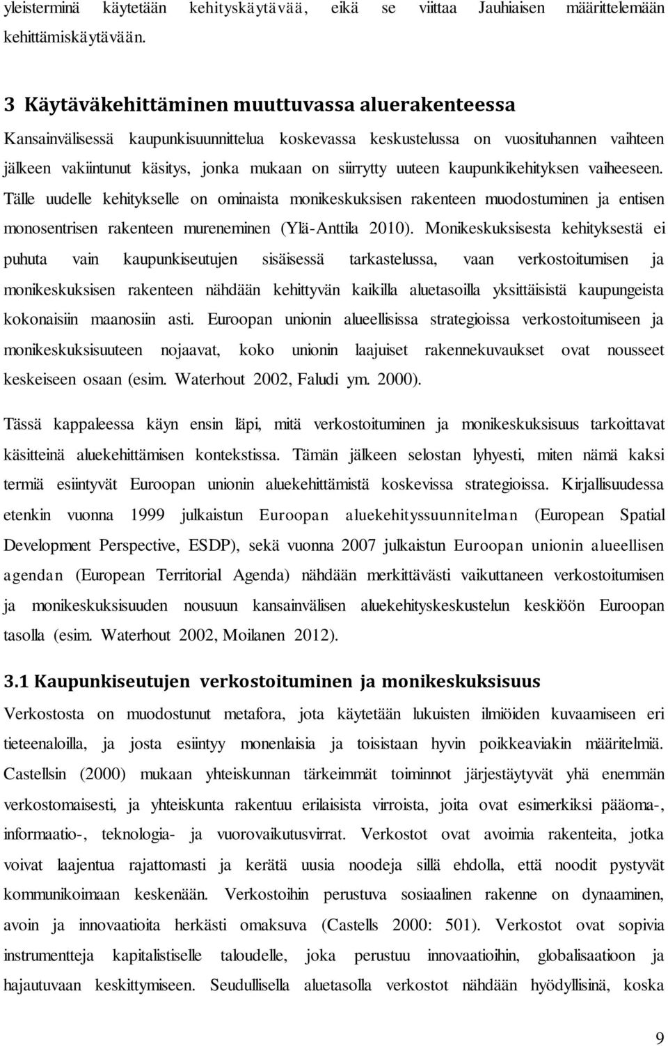 uuteen kaupunkikehityksen vaiheeseen. Tälle uudelle kehitykselle on ominaista monikeskuksisen rakenteen muodostuminen ja entisen monosentrisen rakenteen mureneminen (Ylä-Anttila 2010).