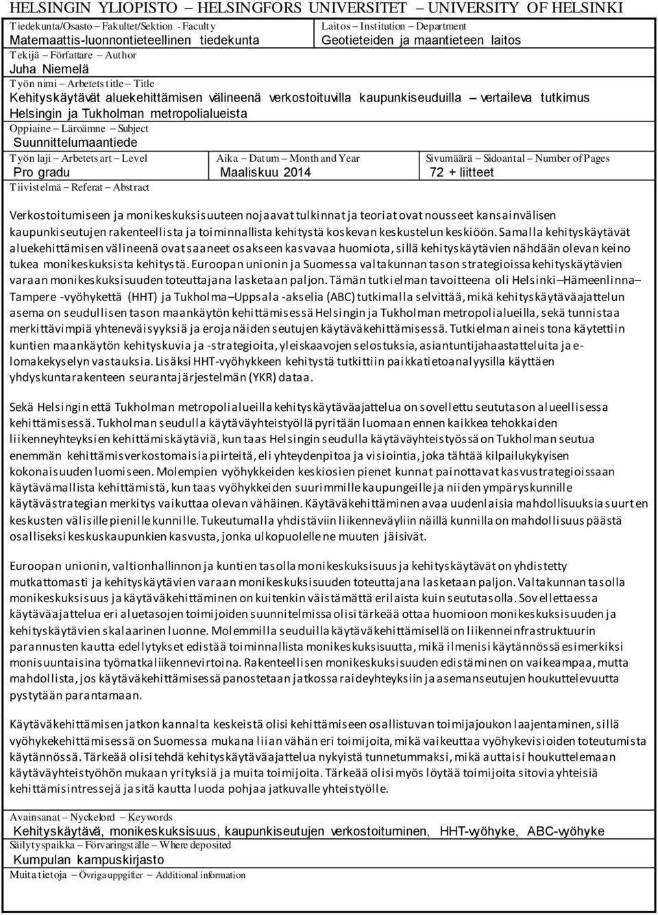 ja Tukholman metropolialueista Oppiaine Läroämne Subject Suunnittelumaantiede Työn laji Arbetets art Level Pro gradu Tiivistelmä Referat Abstract Aika Datum Month and Year Maaliskuu 2014 Sivumäärä