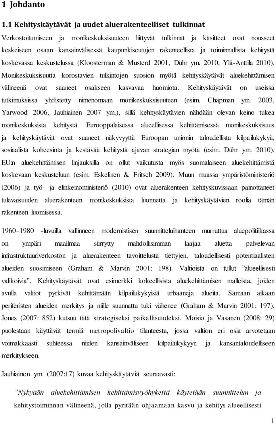 rakenteellista ja toiminnallista kehitystä koskevassa keskustelussa (Kloosterman & Musterd 2001, Dühr ym. 2010, Ylä-Anttila 2010).