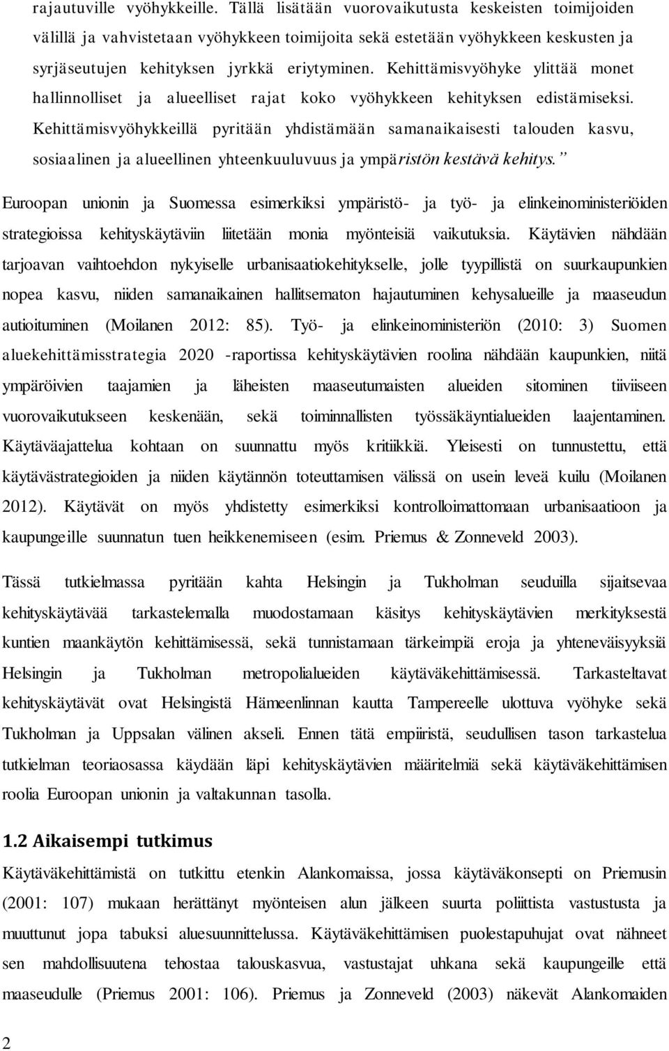 Kehittämisvyöhyke ylittää monet hallinnolliset ja alueelliset rajat koko vyöhykkeen kehityksen edistämiseksi.