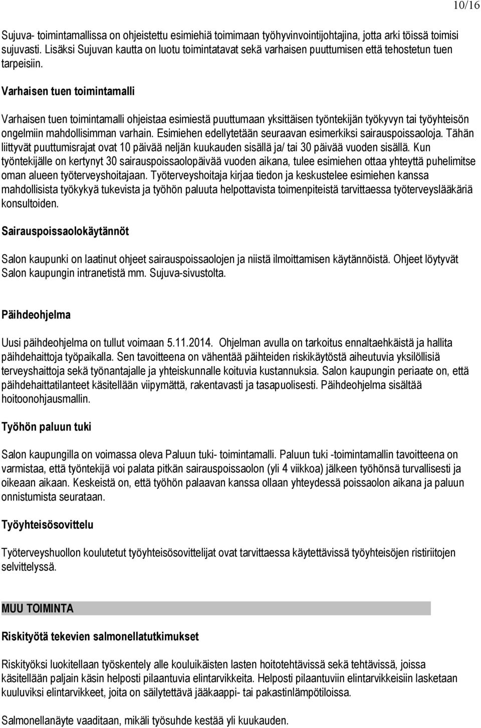 Varhaisen tuen toimintamalli 10/16 Varhaisen tuen toimintamalli ohjeistaa esimiestä puuttumaan yksittäisen työntekijän työkyvyn tai työyhteisön ongelmiin mahdollisimman varhain.
