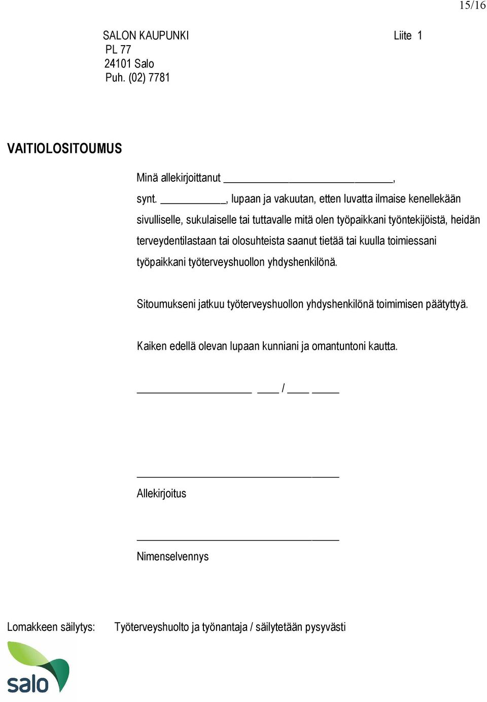 terveydentilastaan tai olosuhteista saanut tietää tai kuulla toimiessani työpaikkani työterveyshuollon yhdyshenkilönä.