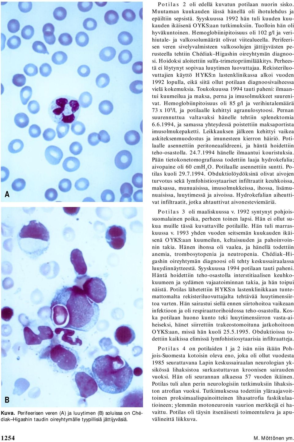 Hemoglobiinipitoisuus oli 102 g/l ja verihiutale- ja valkosolumäärät olivat viitealueella.