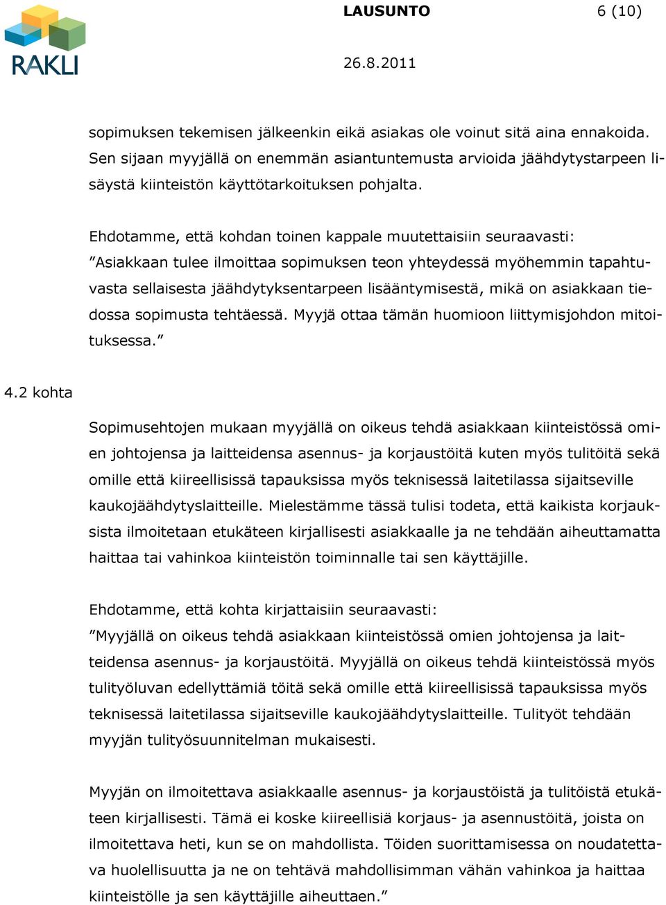 Ehdotamme, että kohdan toinen kappale muutettaisiin seuraavasti: Asiakkaan tulee ilmoittaa sopimuksen teon yhteydessä myöhemmin tapahtuvasta sellaisesta jäähdytyksentarpeen lisääntymisestä, mikä on