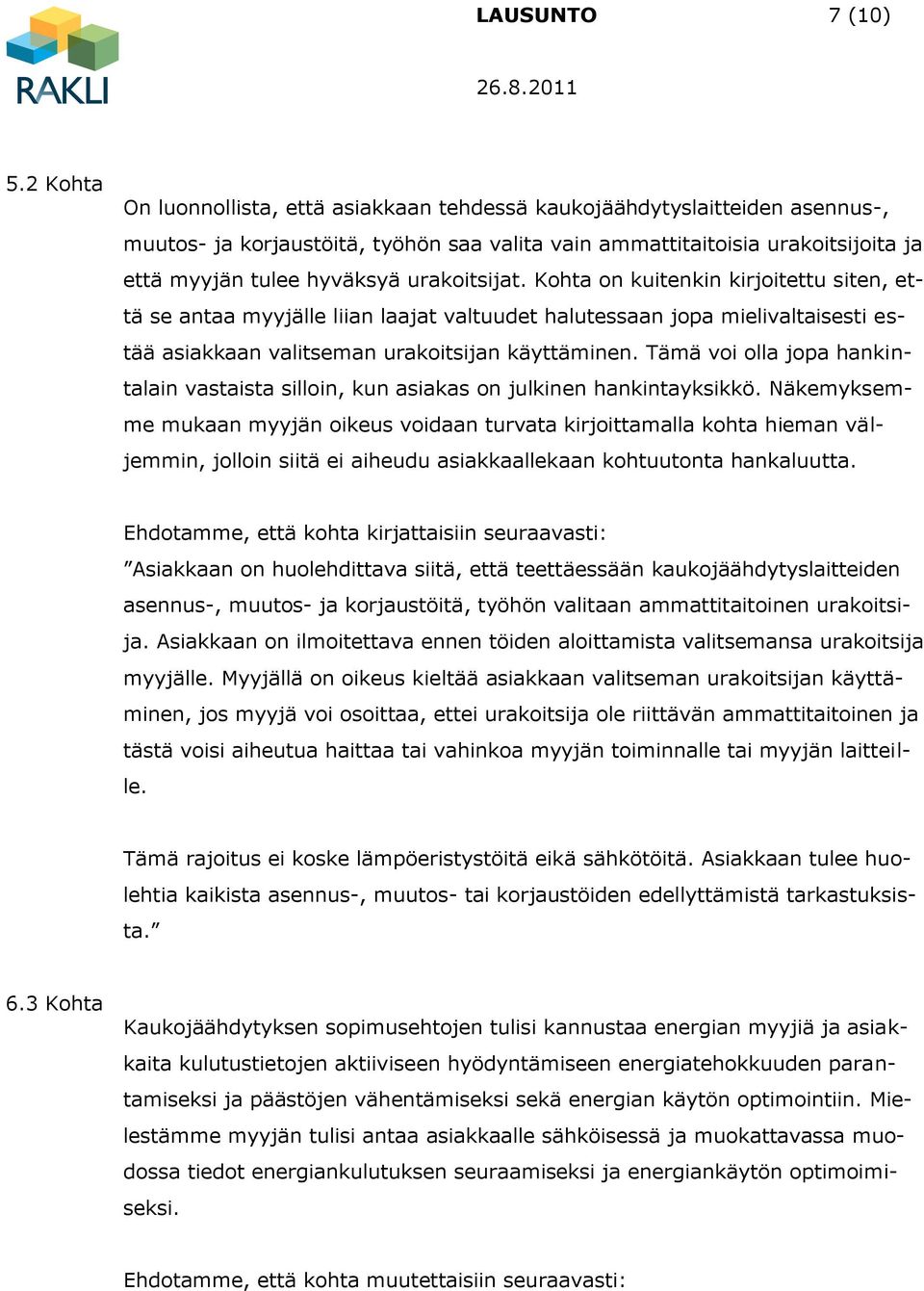 urakoitsijat. Kohta on kuitenkin kirjoitettu siten, että se antaa myyjälle liian laajat valtuudet halutessaan jopa mielivaltaisesti estää asiakkaan valitseman urakoitsijan käyttäminen.