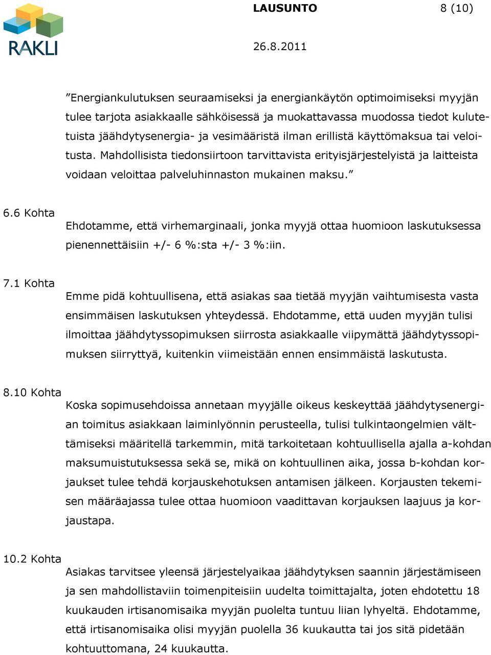 6 Kohta Ehdotamme, että virhemarginaali, jonka myyjä ottaa huomioon laskutuksessa pienennettäisiin +/- 6 %:sta +/- 3 %:iin. 7.