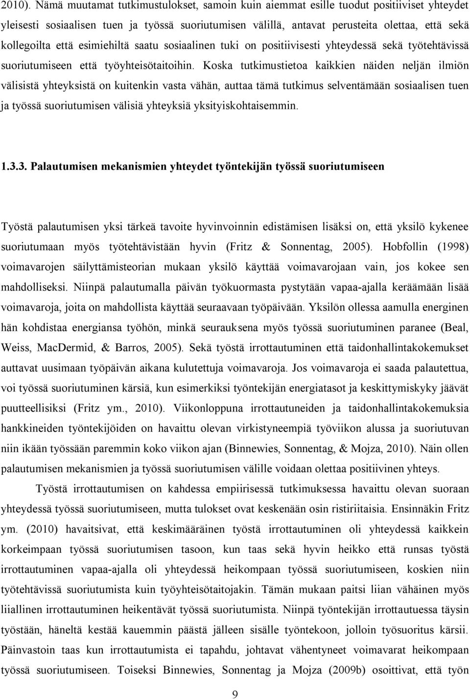 että esimiehiltä saatu sosiaalinen tuki on positiivisesti yhteydessä sekä työtehtävissä suoriutumiseen että työyhteisötaitoihin.