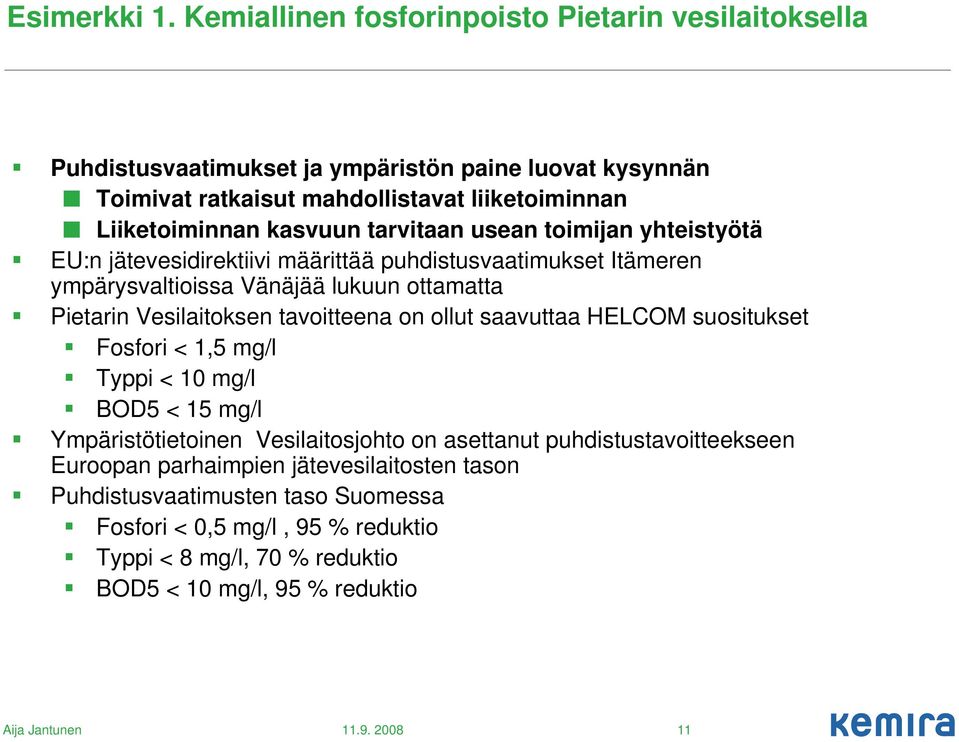 kasvuun tarvitaan usean toimijan yhteistyötä EU:n jätevesidirektiivi määrittää puhdistusvaatimukset Itämeren ympärysvaltioissa Vänäjää lukuun ottamatta Pietarin Vesilaitoksen