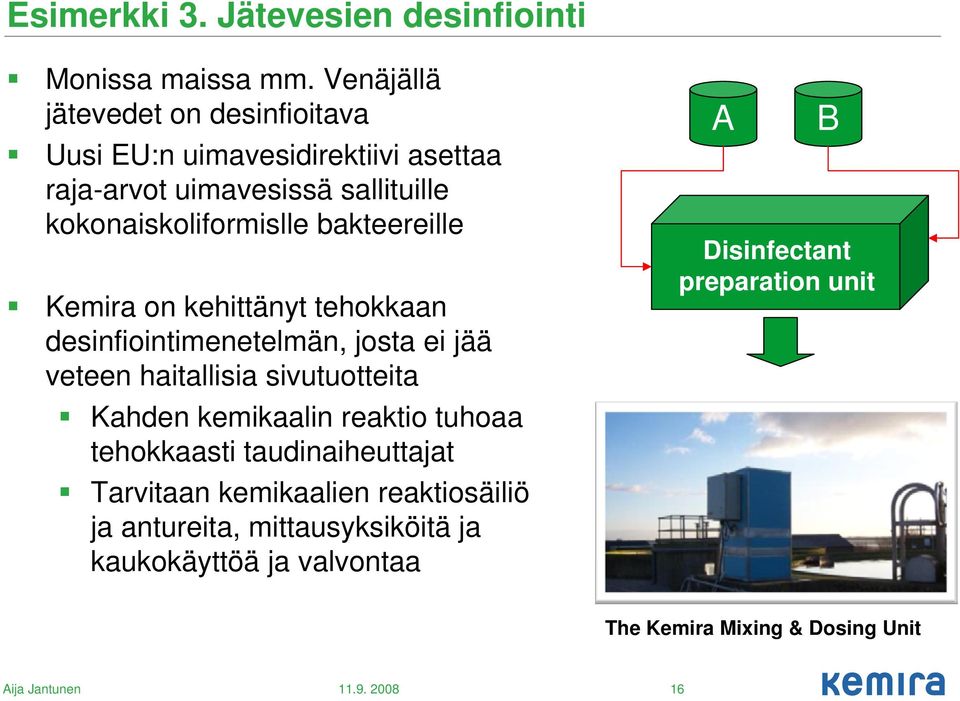 bakteereille Kemira on kehittänyt tehokkaan desinfiointimenetelmän, josta ei jää veteen haitallisia sivutuotteita Kahden kemikaalin