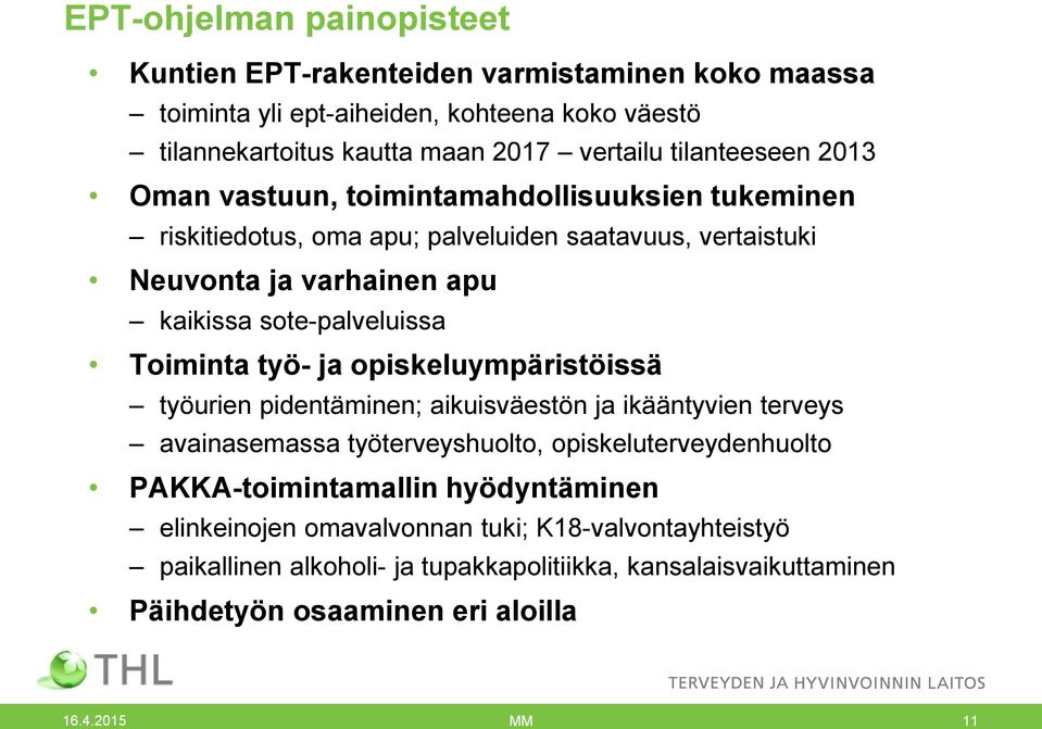 sote-palveluissa Toiminta työ- ja opiskeluympäristöissä työurien pidentäminen; aikuisväestön ja ikääntyvien terveys avainasemassa työterveyshuolto, opiskeluterveydenhuolto