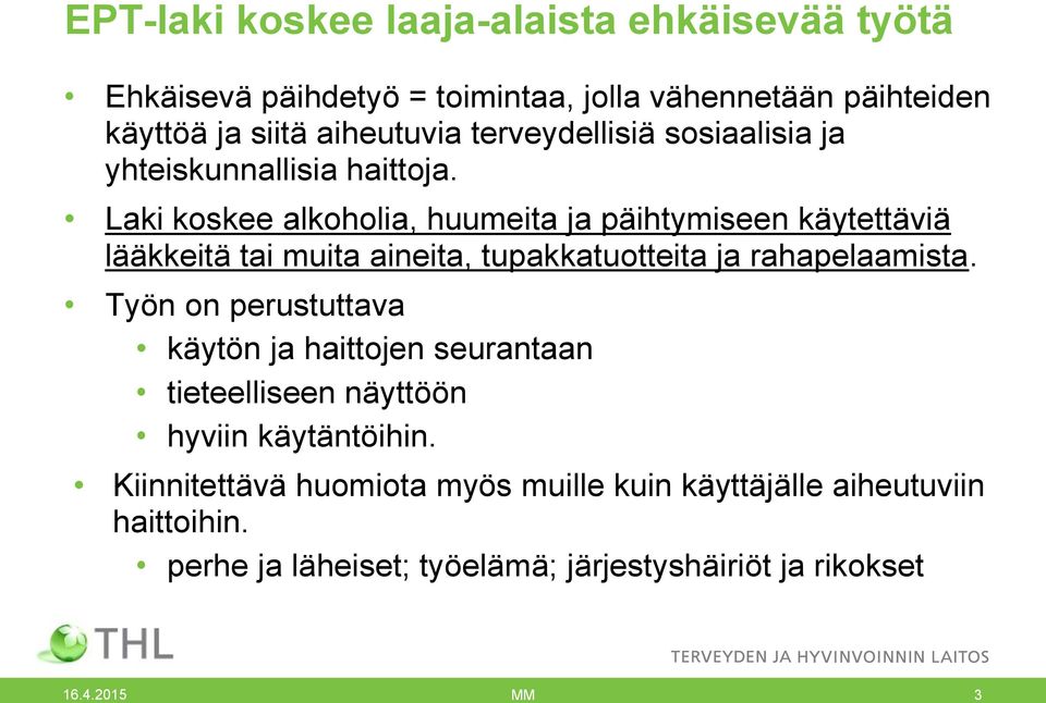 Laki koskee alkoholia, huumeita ja päihtymiseen käytettäviä lääkkeitä tai muita aineita, tupakkatuotteita ja rahapelaamista.