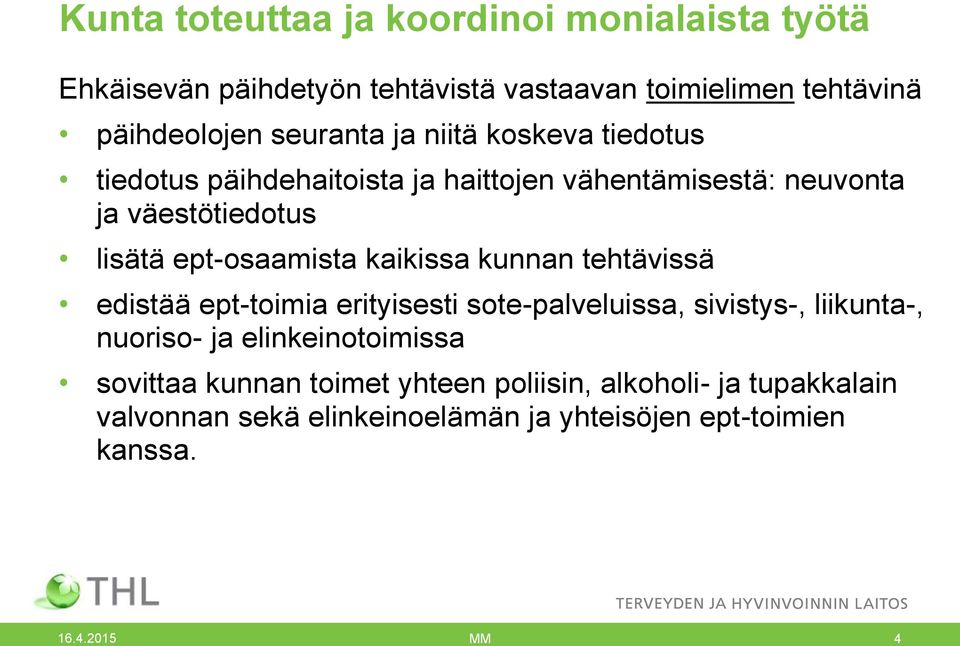 kaikissa kunnan tehtävissä edistää ept-toimia erityisesti sote-palveluissa, sivistys-, liikunta-, nuoriso- ja elinkeinotoimissa