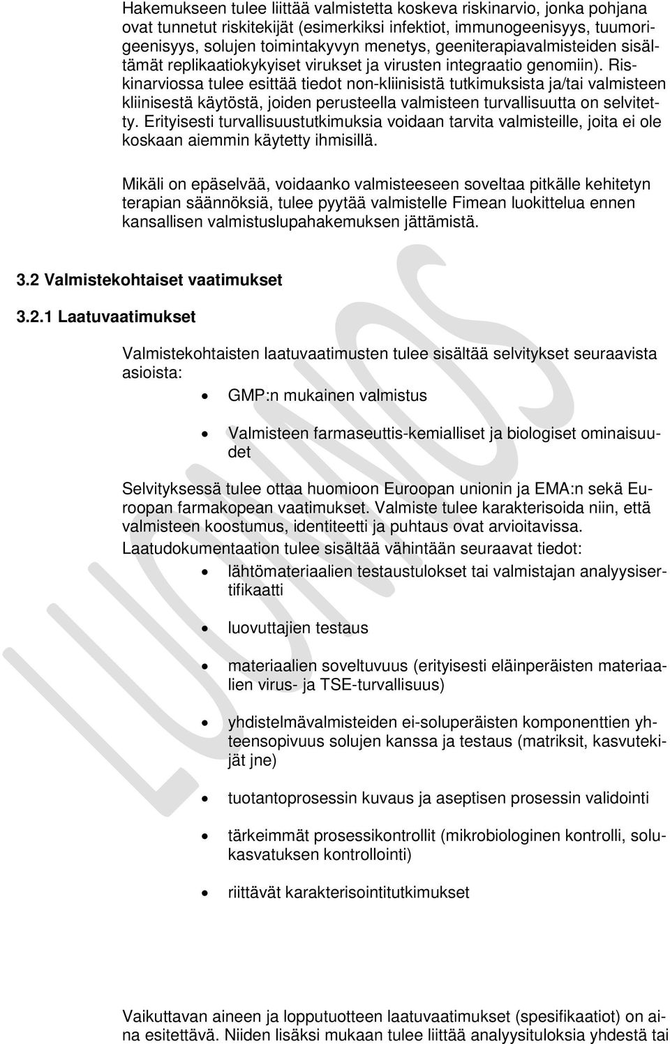 Riskinarviossa tulee esittää tiedot non-kliinisistä tutkimuksista ja/tai valmisteen kliinisestä käytöstä, joiden perusteella valmisteen turvallisuutta on selvitetty.