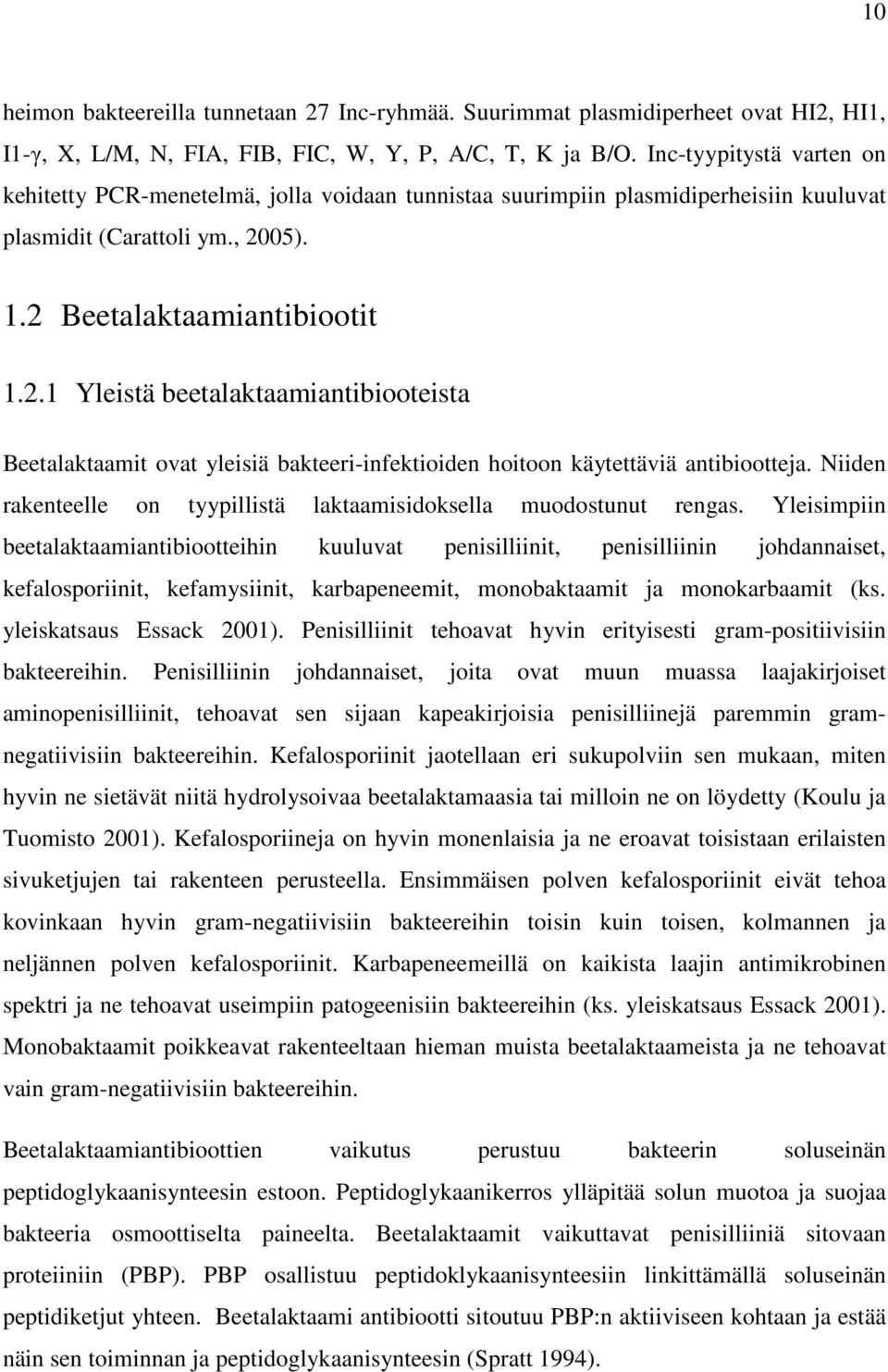 05). 1.2 Beetalaktaamiantibiootit 1.2.1 Yleistä beetalaktaamiantibiooteista Beetalaktaamit ovat yleisiä bakteeri-infektioiden hoitoon käytettäviä antibiootteja.