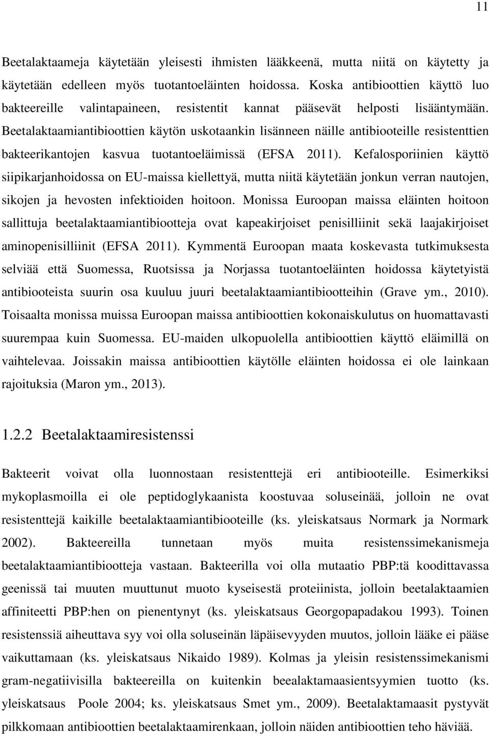 Beetalaktaamiantibioottien käytön uskotaankin lisänneen näille antibiooteille resistenttien bakteerikantojen kasvua tuotantoeläimissä (EFSA 2011).