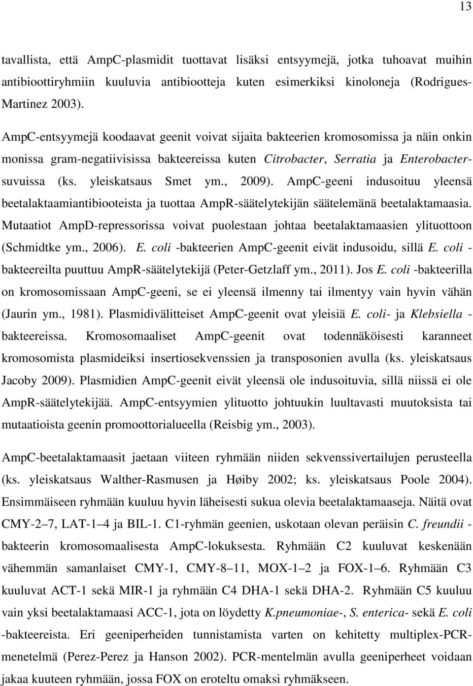 yleiskatsaus Smet ym., 2009). AmpC-geeni indusoituu yleensä beetalaktaamiantibiooteista ja tuottaa AmpR-säätelytekijän säätelemänä beetalaktamaasia.