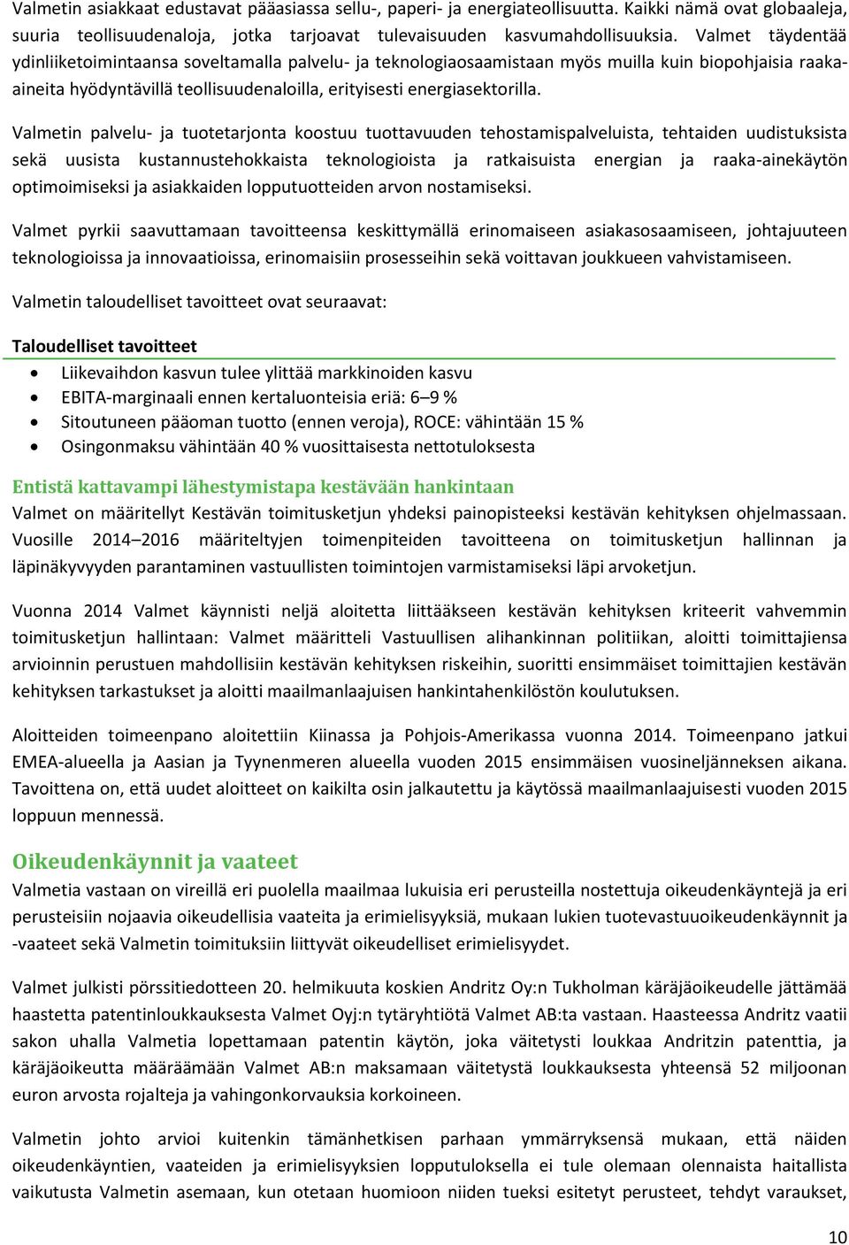 Valmetin palvelu- ja tuotetarjonta koostuu tuottavuuden tehostamispalveluista, tehtaiden uudistuksista sekä uusista kustannustehokkaista teknologioista ja ratkaisuista energian ja raaka-ainekäytön