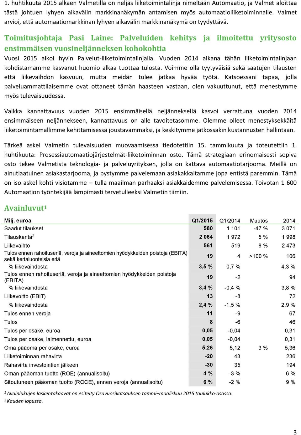 Toimitusjohtaja Pasi Laine: Palveluiden kehitys ja ilmoitettu yritysosto ensimmäisen vuosineljänneksen kohokohtia Vuosi 2015 alkoi hyvin Palvelut-liiketoimintalinjalla.