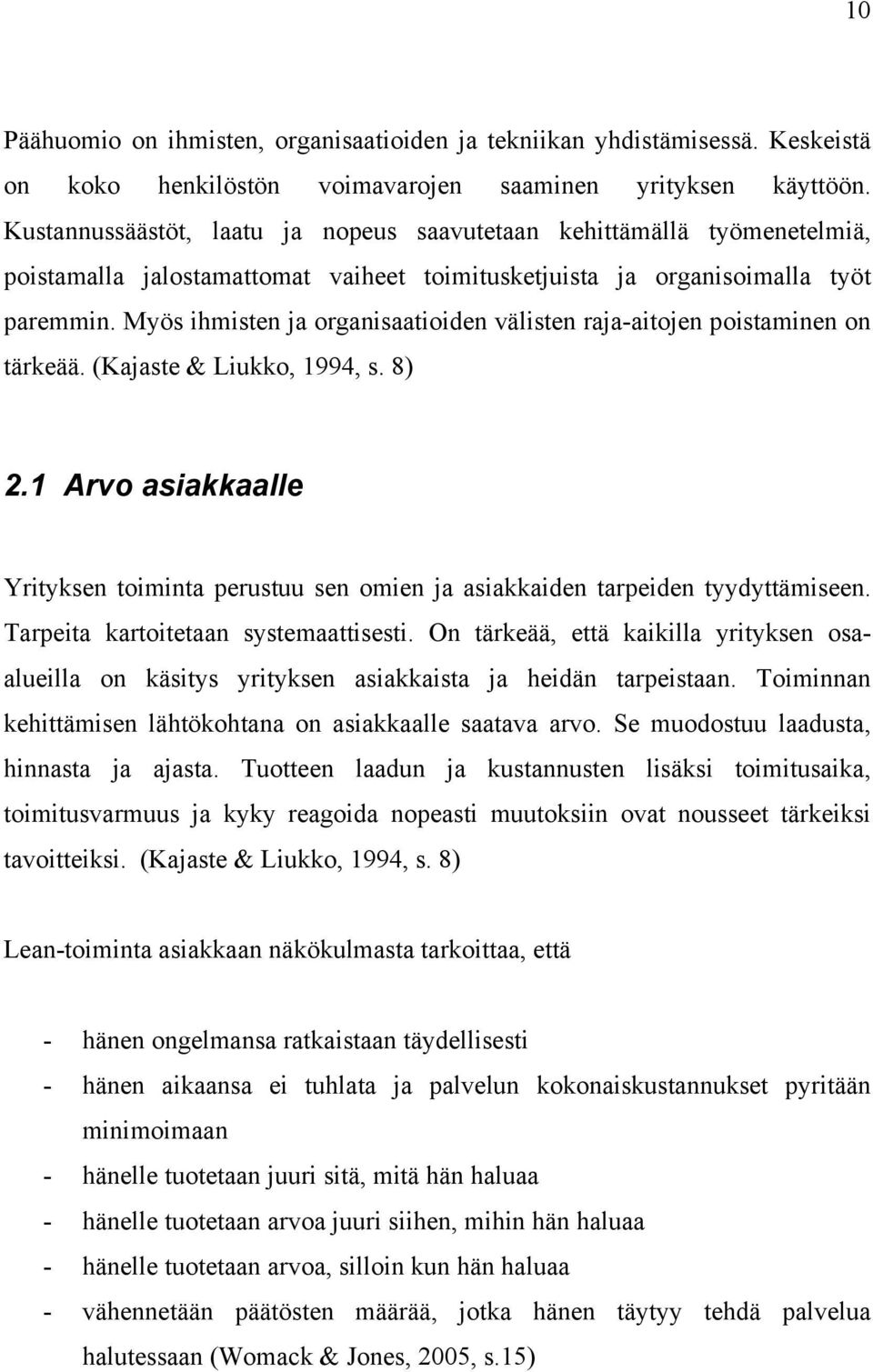 Myös ihmisten ja organisaatioiden välisten raja-aitojen poistaminen on tärkeää. (Kajaste & Liukko, 1994, s. 8) 2.