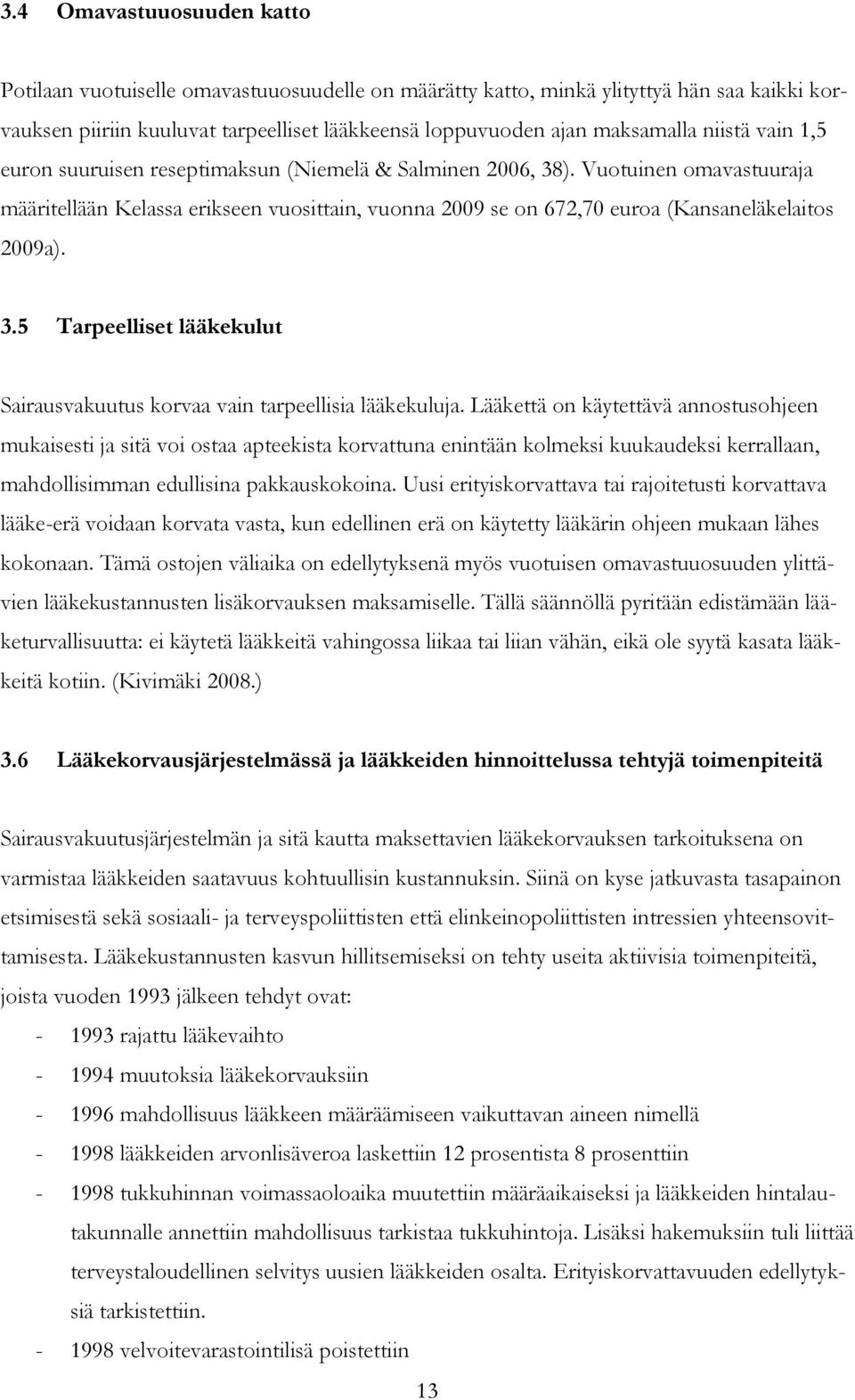 3.5 Tarpeelliset lääkekulut Sairausvakuutus korvaa vain tarpeellisia lääkekuluja.