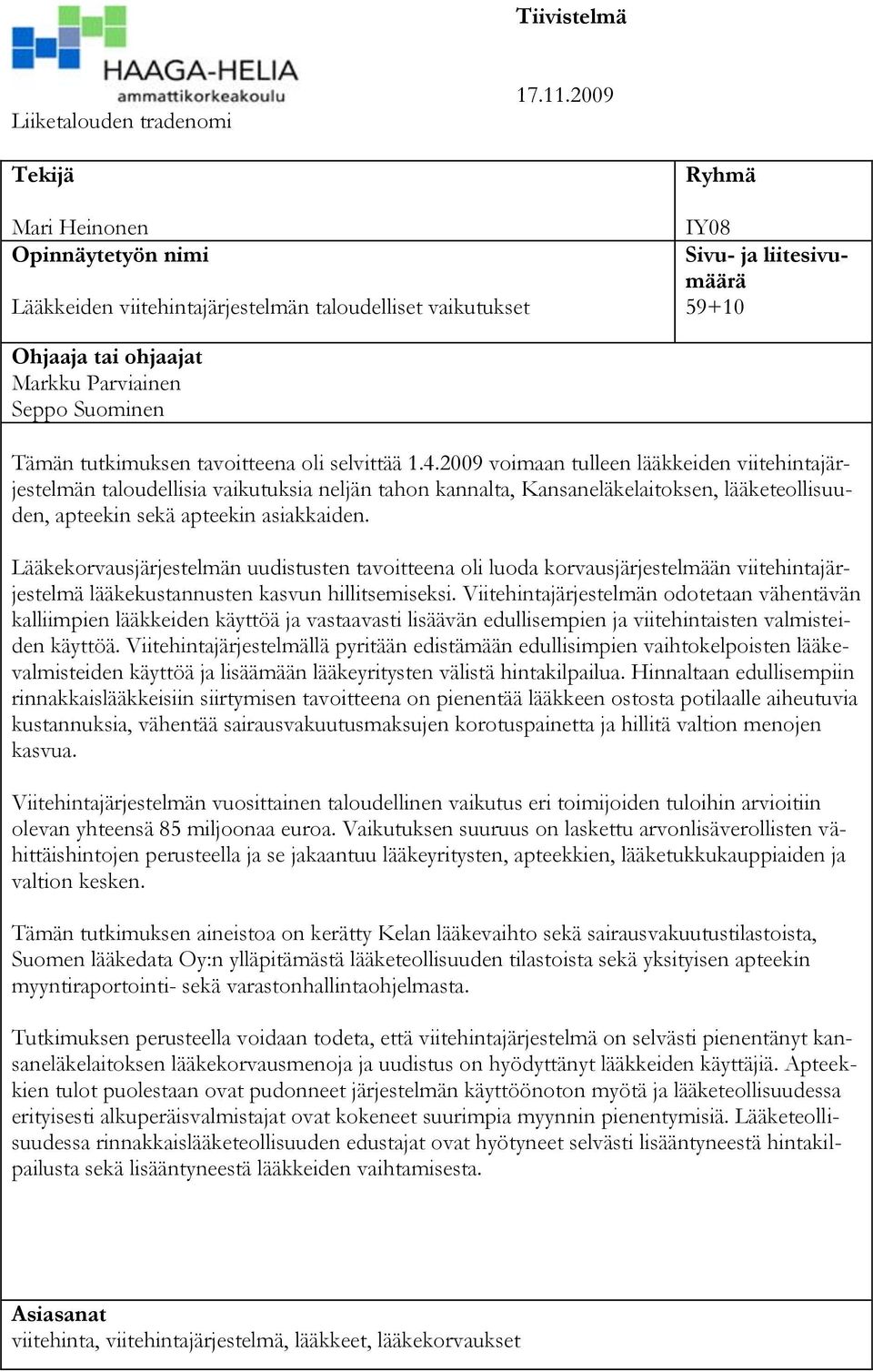 Tämän tutkimuksen tavoitteena oli selvittää 1.4.