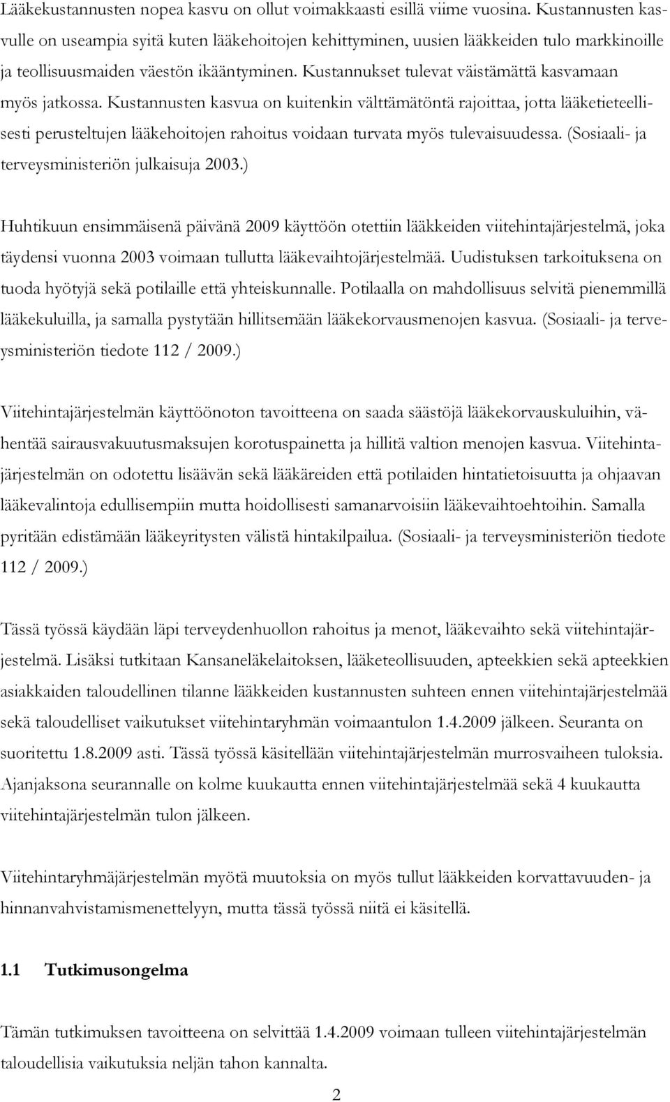 Kustannukset tulevat väistämättä kasvamaan myös jatkossa.