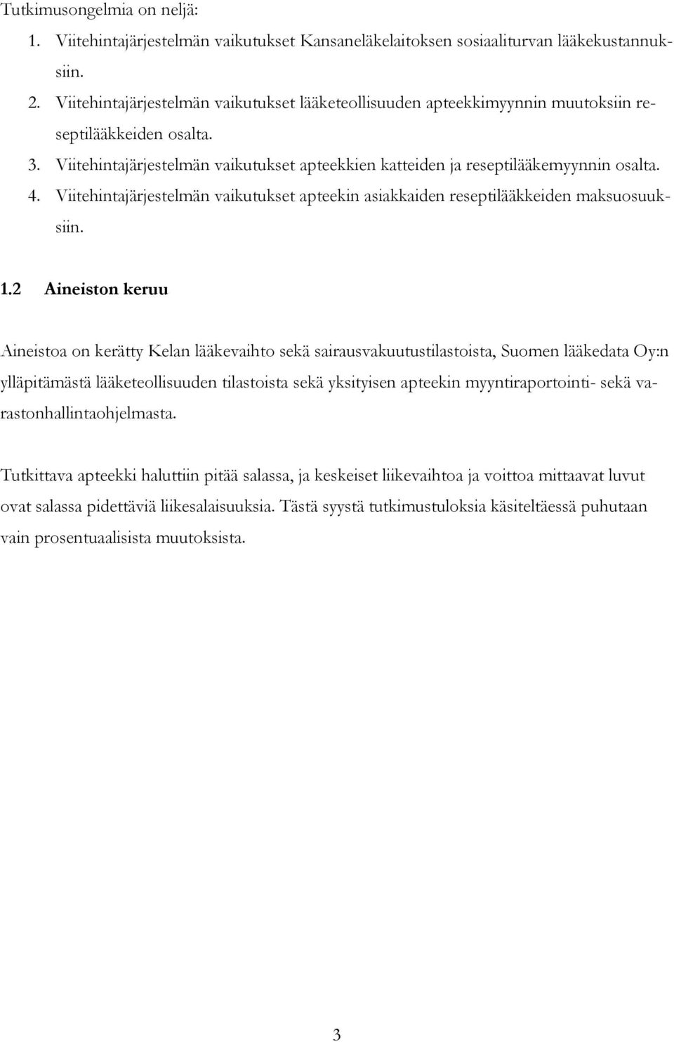 Viitehintajärjestelmän vaikutukset apteekin asiakkaiden reseptilääkkeiden maksuosuuksiin. 1.