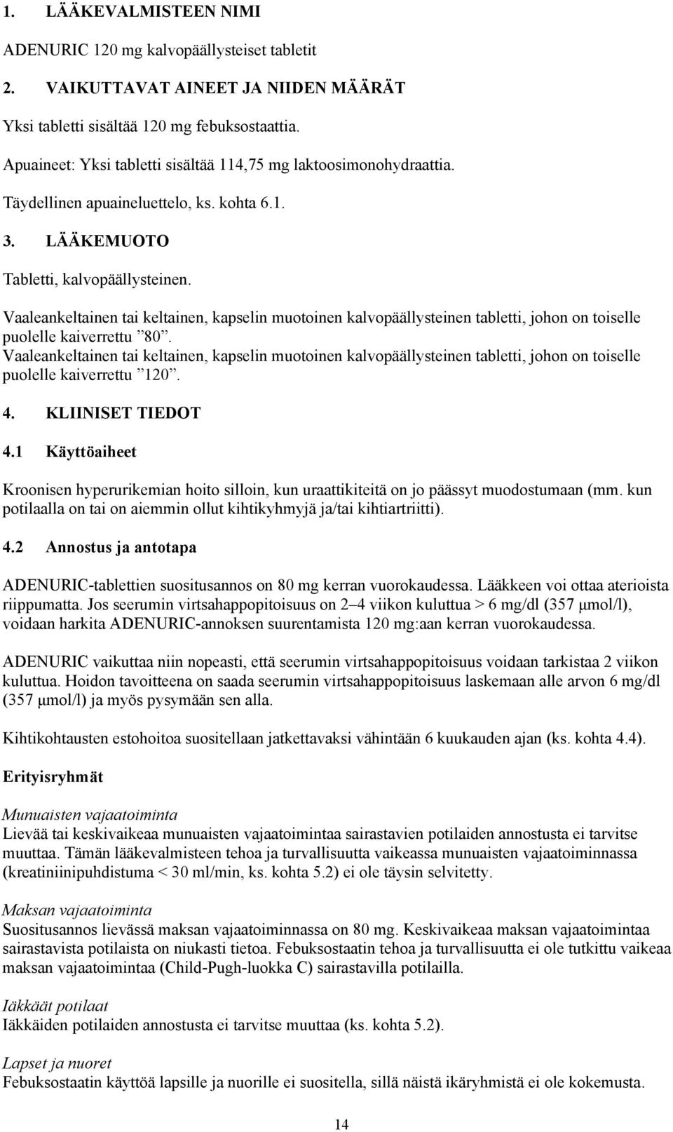 Vaaleankeltainen tai keltainen, kapselin muotoinen kalvopäällysteinen tabletti, johon on toiselle puolelle kaiverrettu 80.