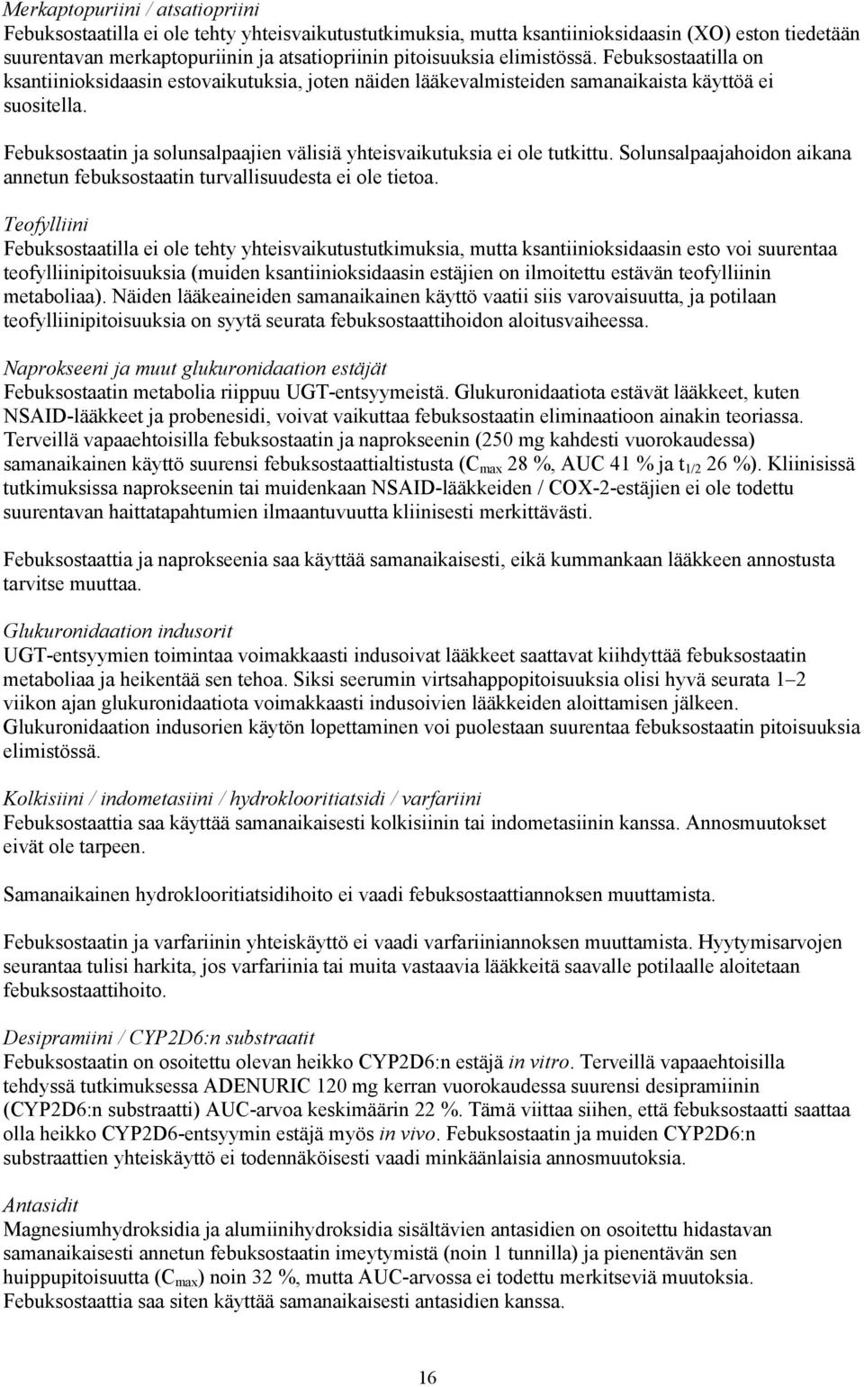 Febuksostaatin ja solunsalpaajien välisiä yhteisvaikutuksia ei ole tutkittu. Solunsalpaajahoidon aikana annetun febuksostaatin turvallisuudesta ei ole tietoa.