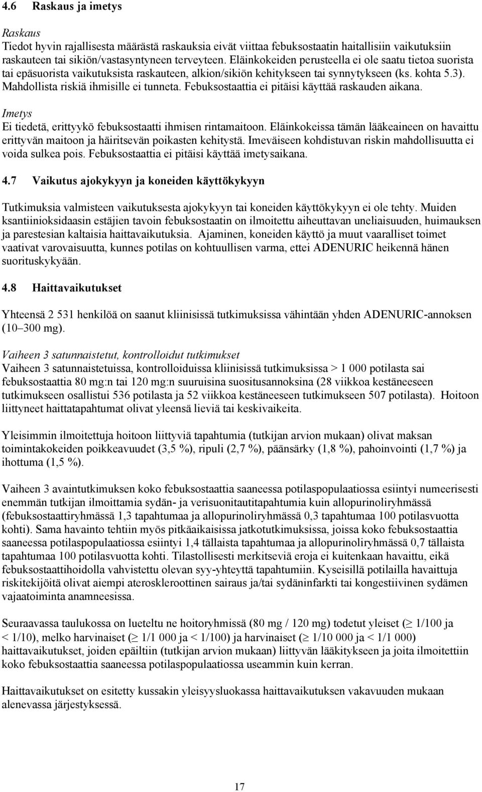 Febuksostaattia ei pitäisi käyttää raskauden aikana. Imetys Ei tiedetä, erittyykö febuksostaatti ihmisen rintamaitoon.