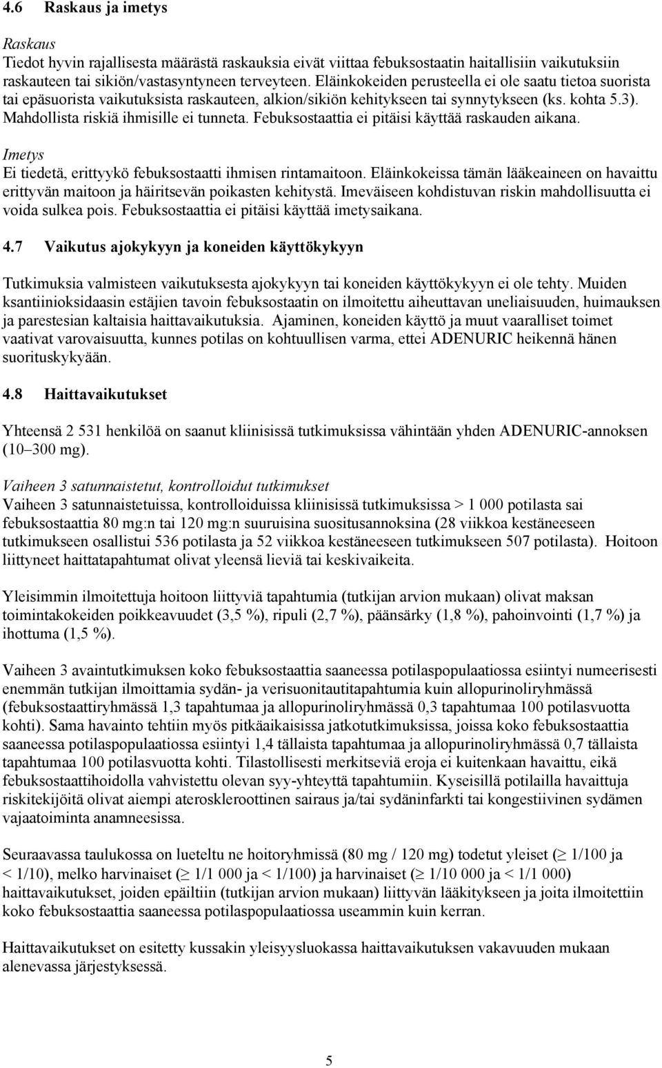 Febuksostaattia ei pitäisi käyttää raskauden aikana. Imetys Ei tiedetä, erittyykö febuksostaatti ihmisen rintamaitoon.