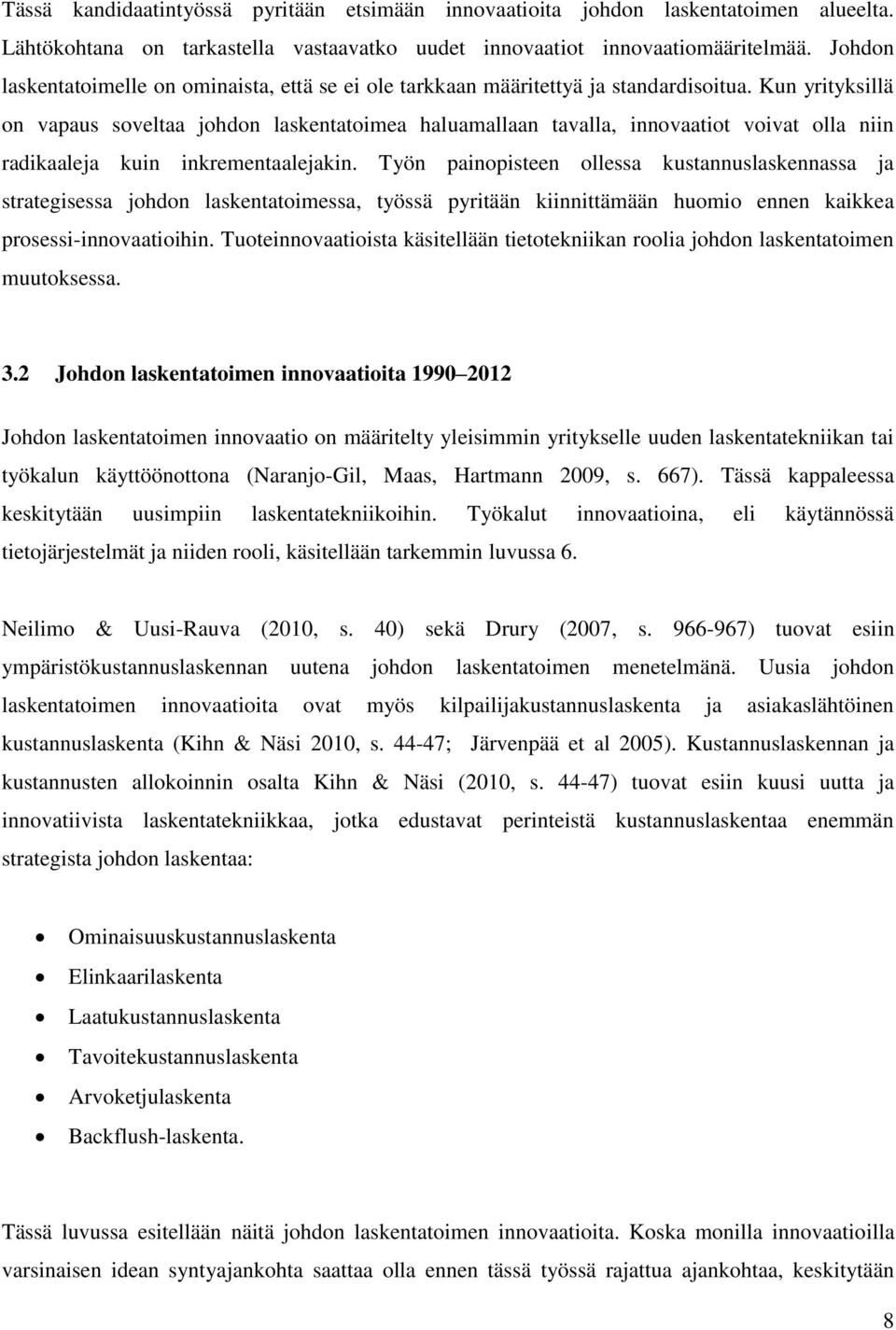 Kun yrityksillä on vapaus soveltaa johdon laskentatoimea haluamallaan tavalla, innovaatiot voivat olla niin radikaaleja kuin inkrementaalejakin.