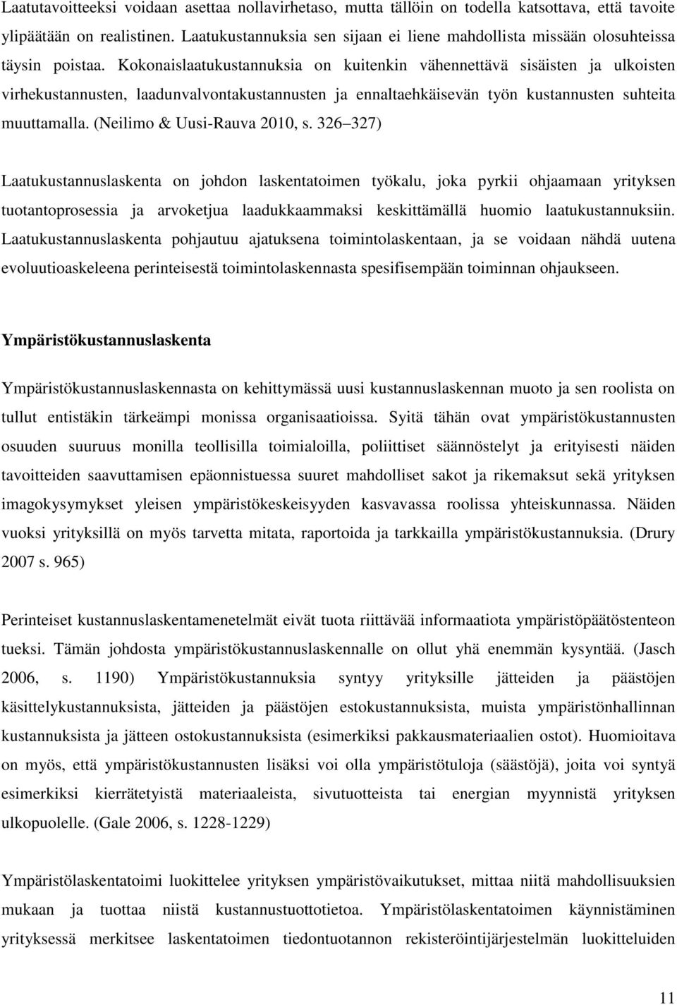 Kokonaislaatukustannuksia on kuitenkin vähennettävä sisäisten ja ulkoisten virhekustannusten, laadunvalvontakustannusten ja ennaltaehkäisevän työn kustannusten suhteita muuttamalla.