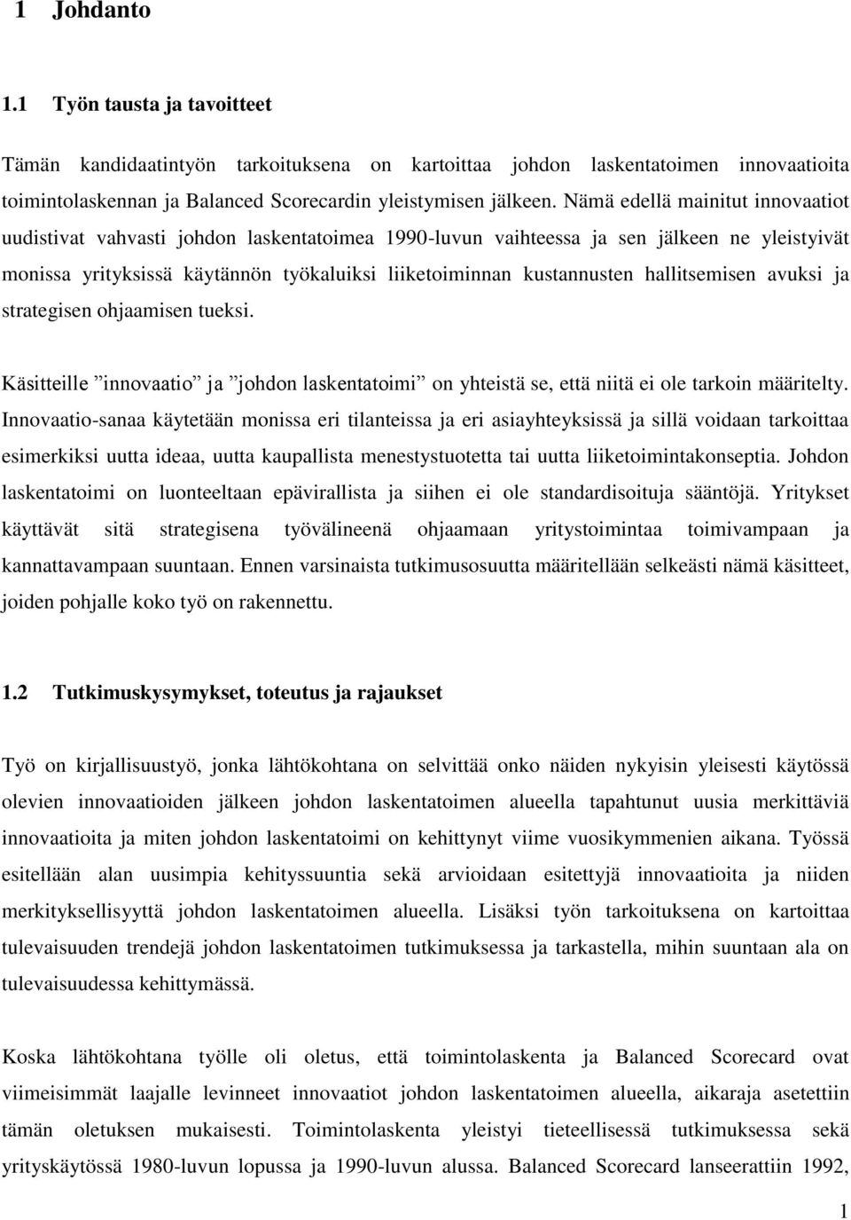 hallitsemisen avuksi ja strategisen ohjaamisen tueksi. Käsitteille innovaatio ja johdon laskentatoimi on yhteistä se, että niitä ei ole tarkoin määritelty.