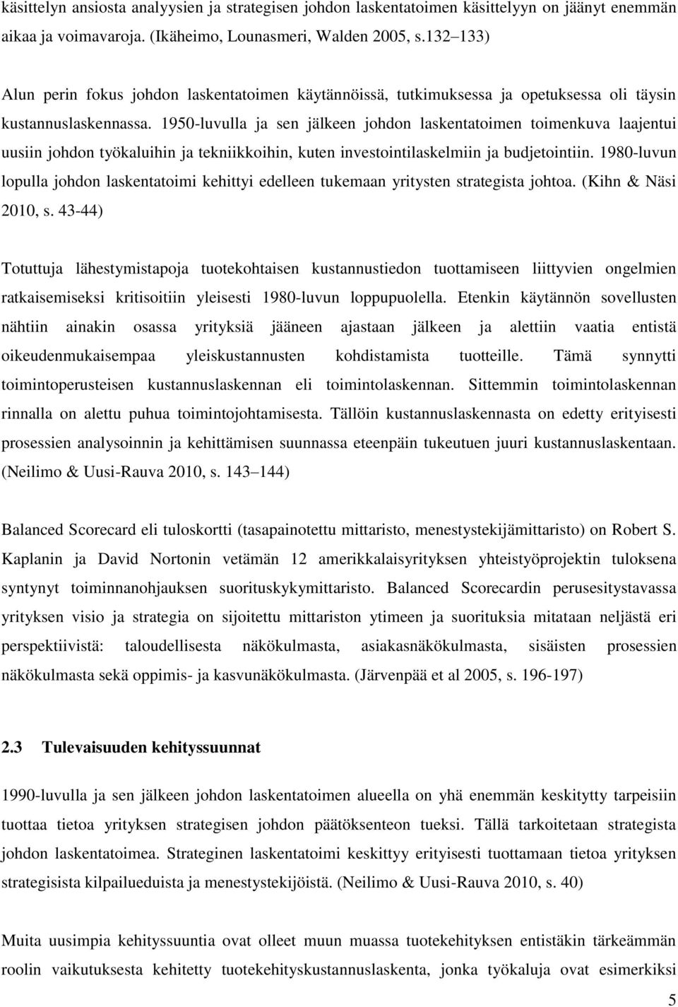 1950-luvulla ja sen jälkeen johdon laskentatoimen toimenkuva laajentui uusiin johdon työkaluihin ja tekniikkoihin, kuten investointilaskelmiin ja budjetointiin.