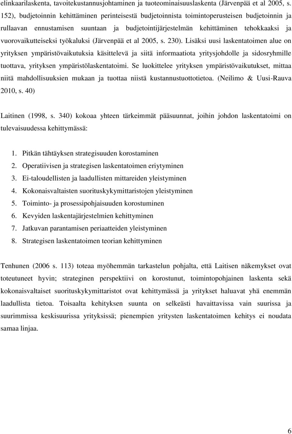 vuorovaikutteiseksi työkaluksi (Järvenpää et al 2005, s. 230).