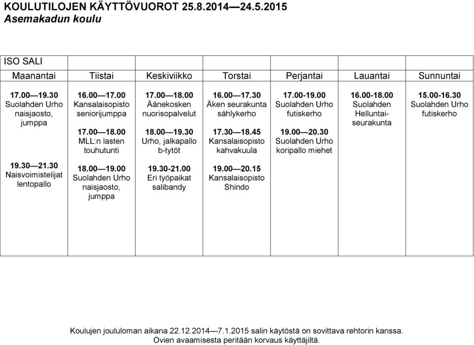 30 Äken seurakunta sählykerho 17.30 18.45 Kansalaisopisto kahvakuula 17.00-19.00 futiskerho 19.00 20.30 16.00-18.