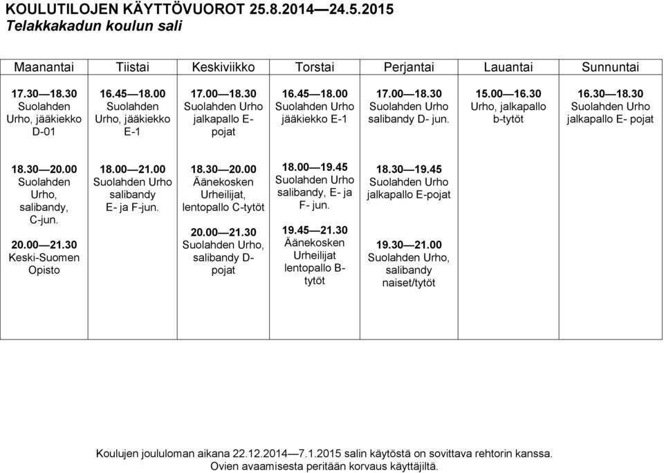 30 Keski-Suomen Opisto 18.00 21.00 salibandy E- ja F-jun. 18.30 20.00 Urheilijat, C-tytöt 20.00 21.30, salibandy D- pojat 18.00 19.