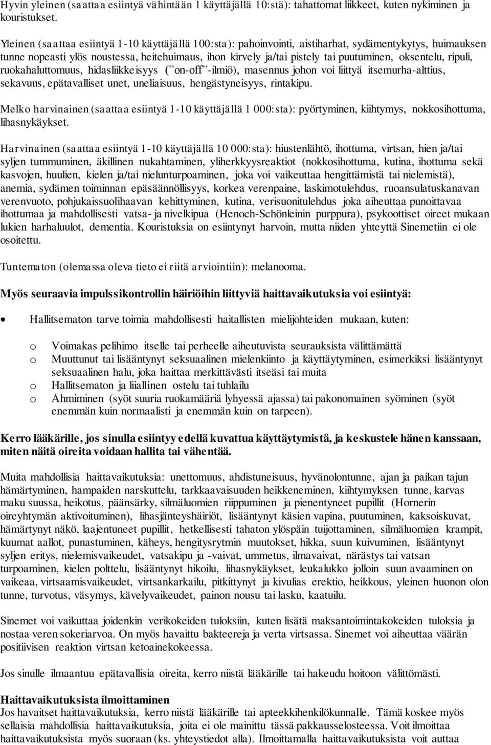 oksentelu, ripuli, ruokahaluttomuus, hidasliikkeisyys ( on-off -ilmiö), masennus johon voi liittyä itsemurha-alttius, sekavuus, epätavalliset unet, uneliaisuus, hengästyneisyys, rintakipu.