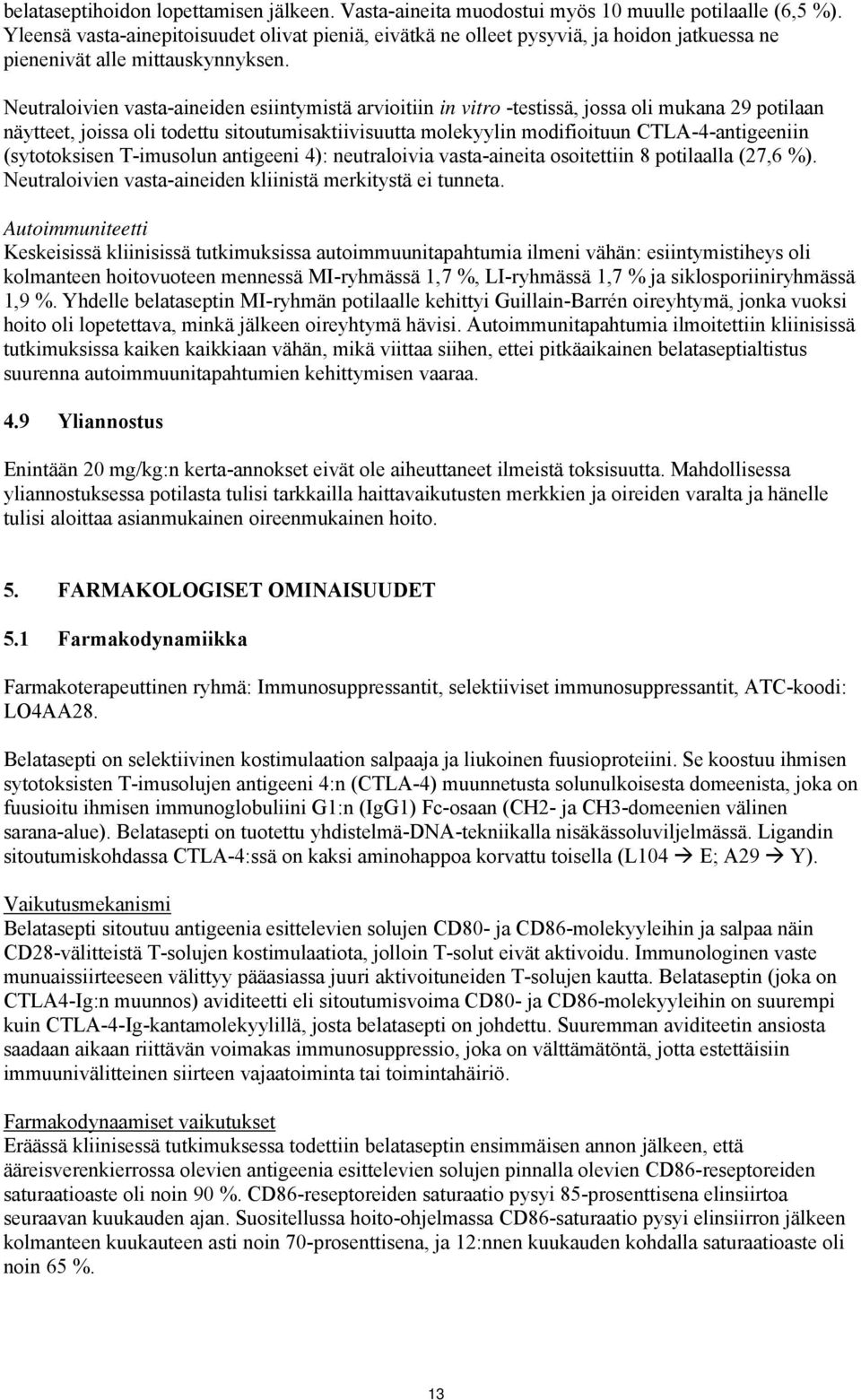 Neutraloivien vasta-aineiden esiintymistä arvioitiin in vitro -testissä, jossa oli mukana 29 potilaan näytteet, joissa oli todettu sitoutumisaktiivisuutta molekyylin modifioituun CTLA-4-antigeeniin