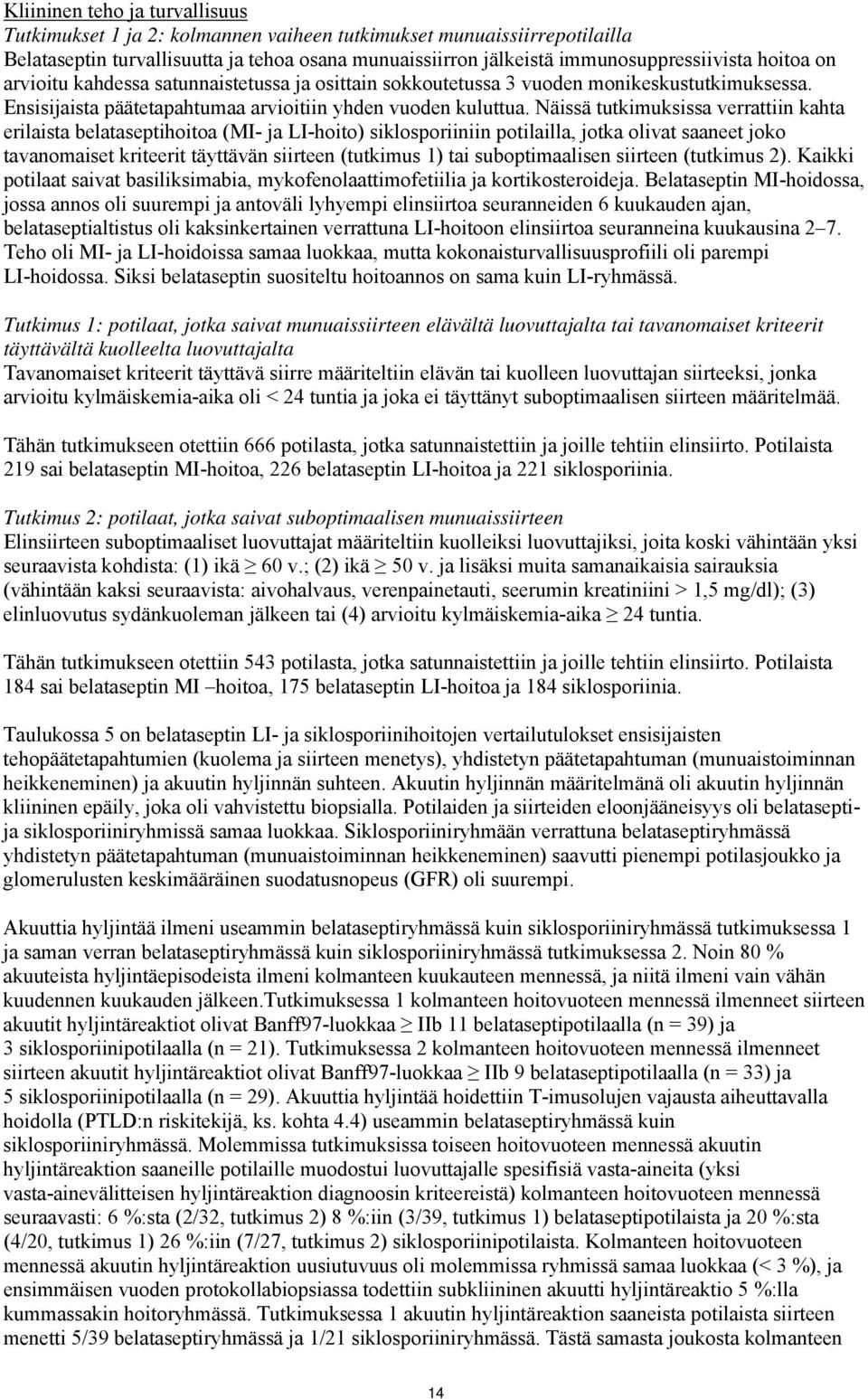 Näissä tutkimuksissa verrattiin kahta erilaista belataseptihoitoa (MI- ja LI-hoito) siklosporiiniin potilailla, jotka olivat saaneet joko tavanomaiset kriteerit täyttävän siirteen (tutkimus 1) tai