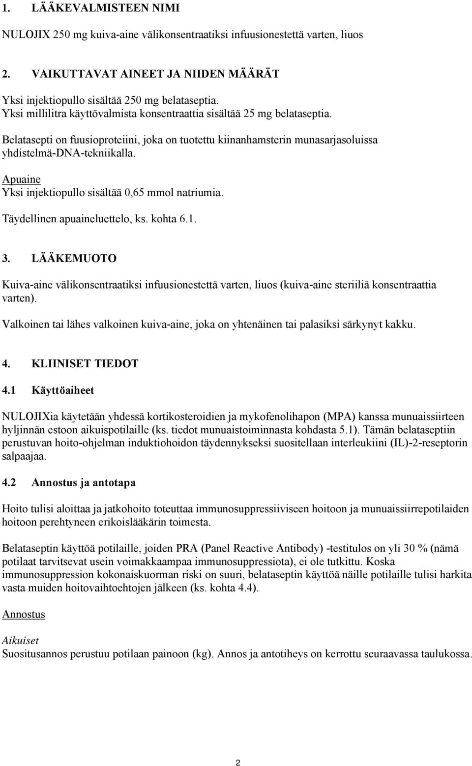 Apuaine Yksi injektiopullo sisältää 0,65 mmol natriumia. Täydellinen apuaineluettelo, ks. kohta 6.1. 3.