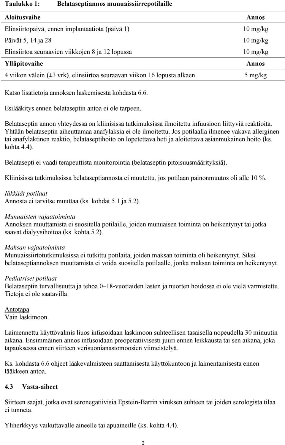 Belataseptin annon yhteydessä on kliinisissä tutkimuksissa ilmoitettu infuusioon liittyviä reaktioita. Yhtään belataseptin aiheuttamaa anafylaksia ei ole ilmoitettu.